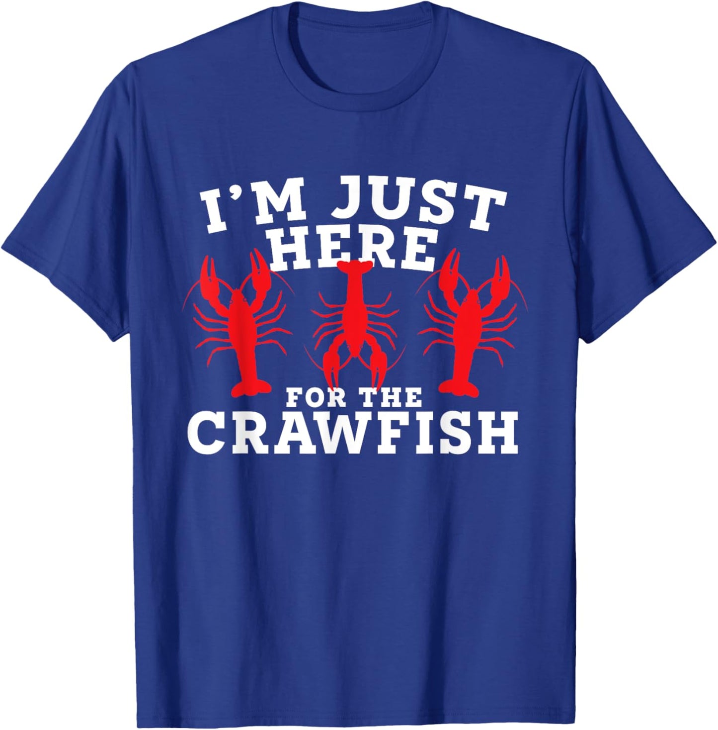 I’m Just Here For The Crawfish Cajun Crawfish Boil T-Shirt - T-Shirt | Royal