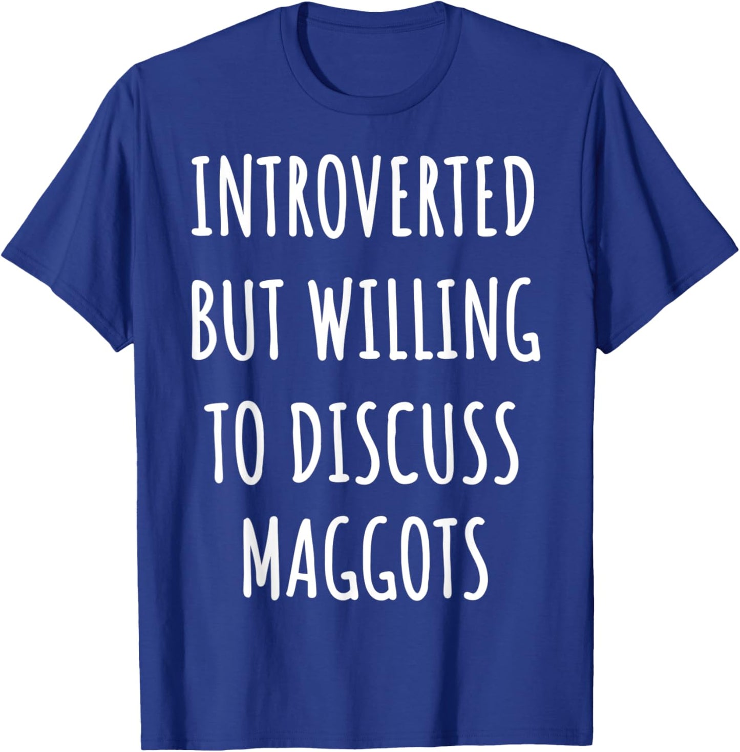 Funny Introverted maggot T-Shirt - T-Shirt | Royal