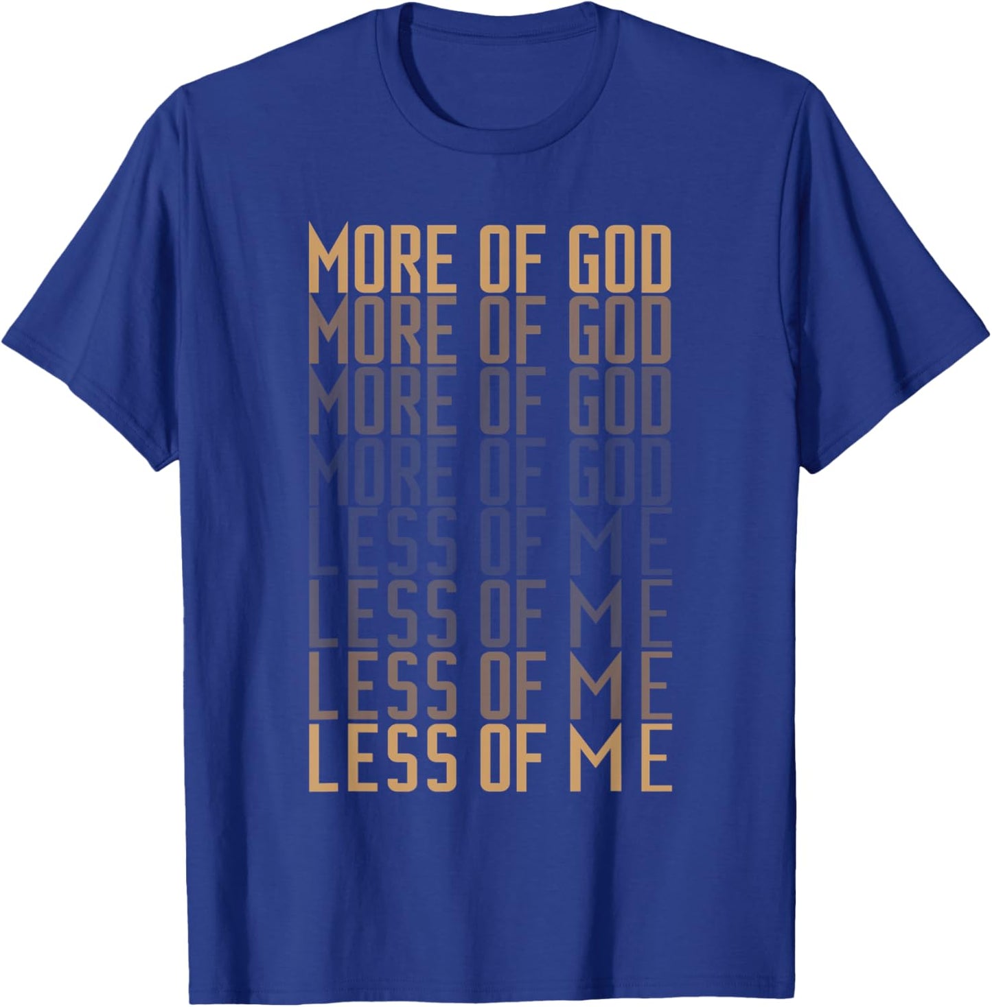 More of God Less of me Christian Men and Women Bible Quote T-Shirt - T-Shirt | Royal