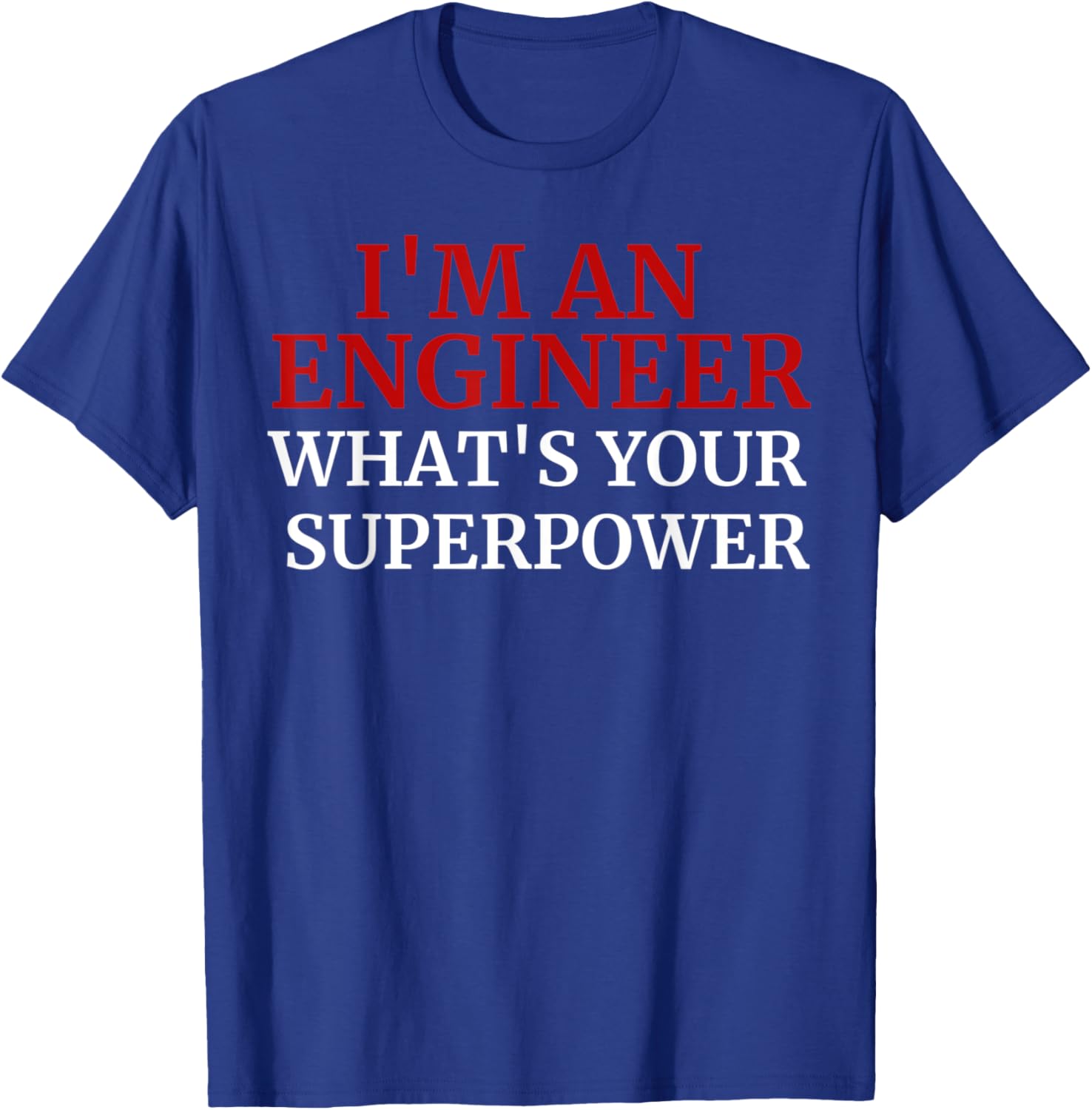 Funny Superpower I'm An Engineer, what's your superpower? T-Shirt - T-Shirt | Royal