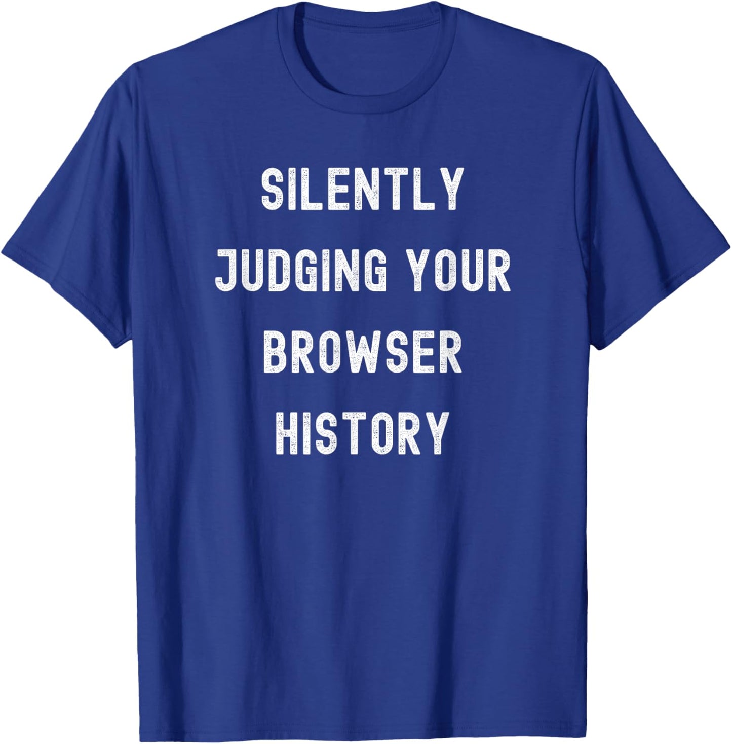Silently Judging Your Browser History Funny IT Department T-Shirt - T-Shirt | Royal