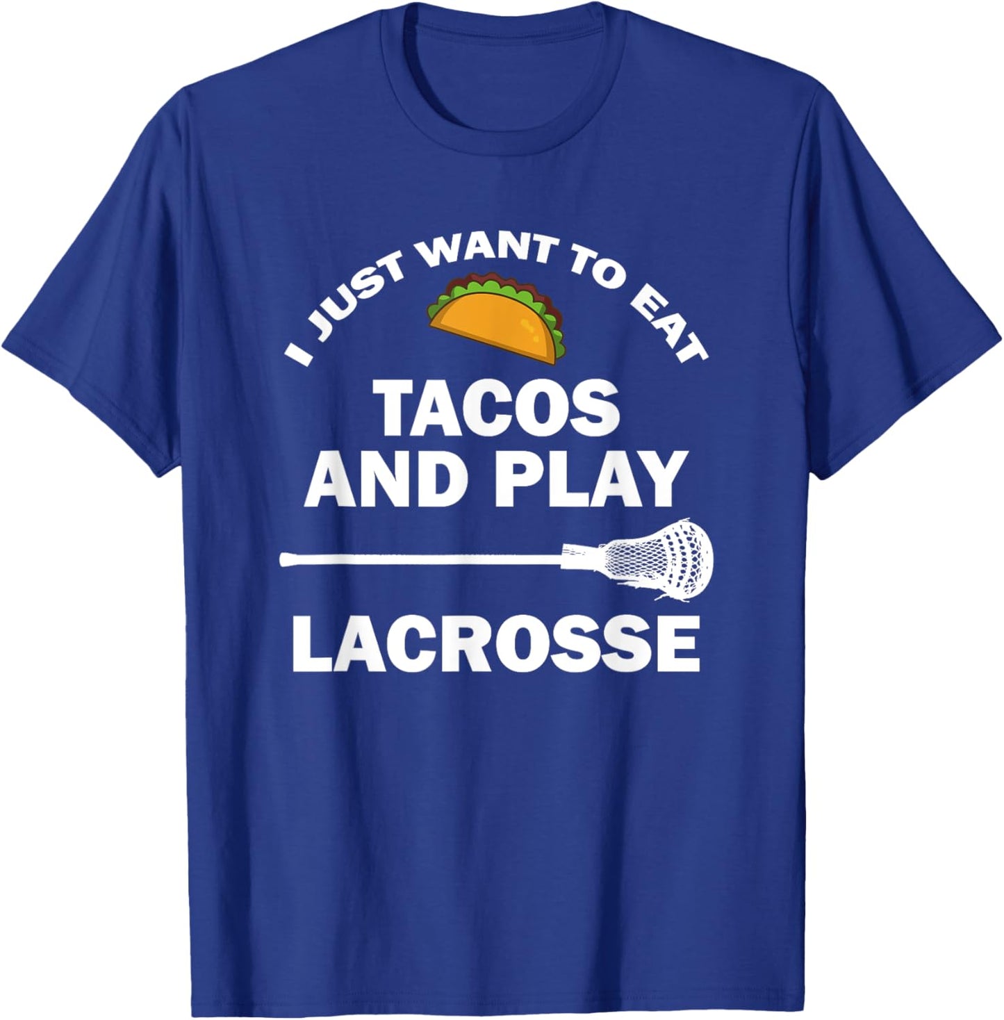 I Just Want To Eat Tacos And Play Lacrosse Funny Lax T-Shirt - T-Shirt | Royal