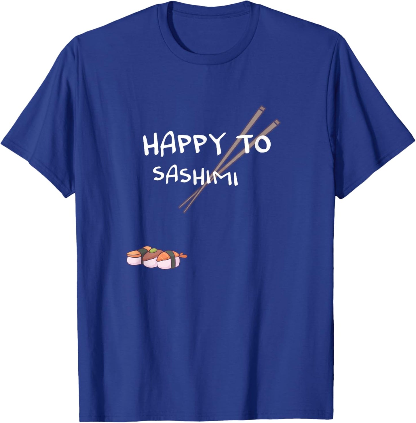 Happy to Sashimi T-Shirt - T-Shirt | Royal