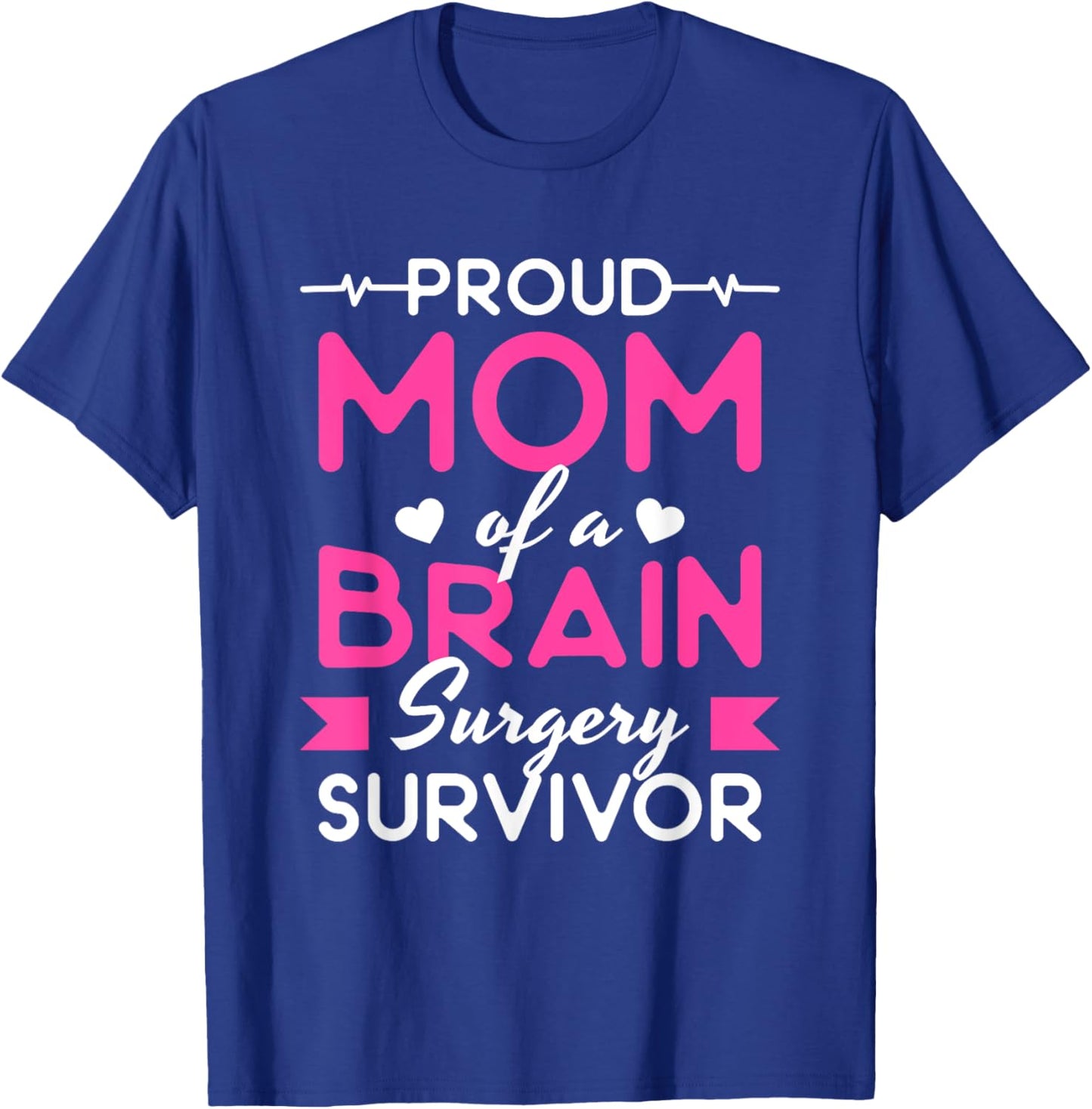 Proud Mom Of A Brain Surgery Survivor T-Shirt - T-Shirt | Royal