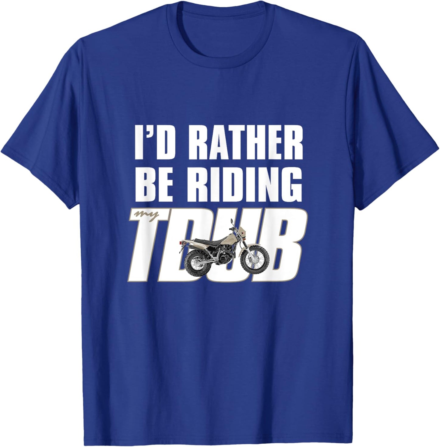 I'd Rather Be Riding TDUB ADV Dual Sport Motorcycle Inspired T-Shirt - T-Shirt | Royal