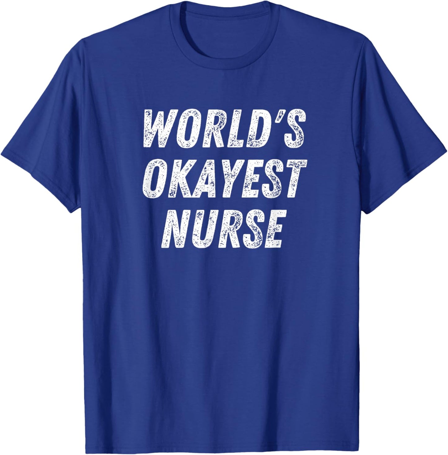 World's Okayest Nurse Funny Nursing Student Medical School T-Shirt - T-Shirt | Royal