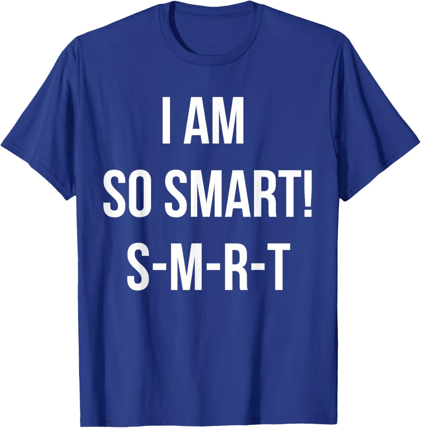 I Am So Smart! S-M-R-T Funny Quote Meme T-Shirt - T-Shirt | Royal
