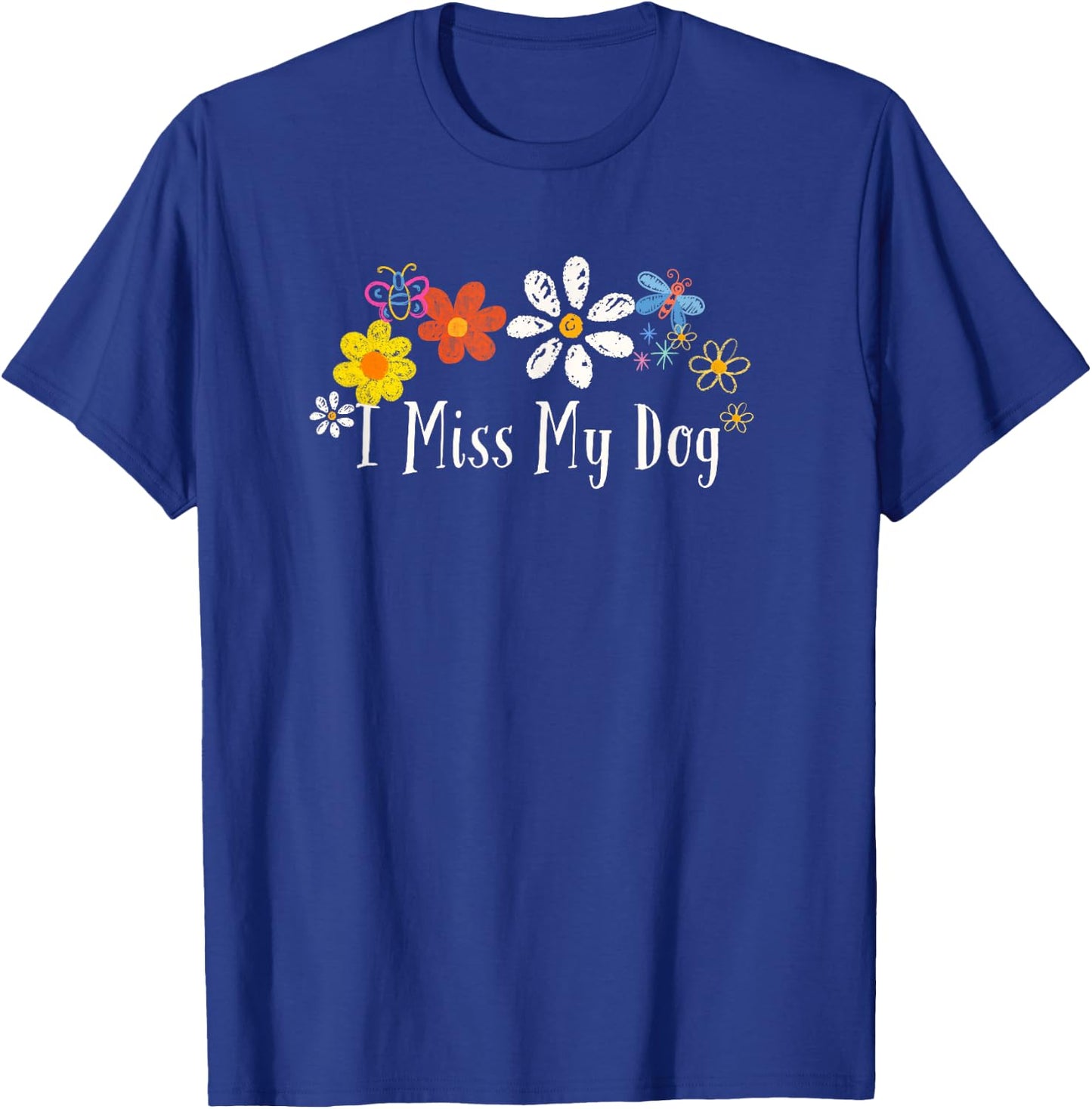 Funny I Miss My Dog Saying Flowers Men Women T-Shirt - T-Shirt | Royal