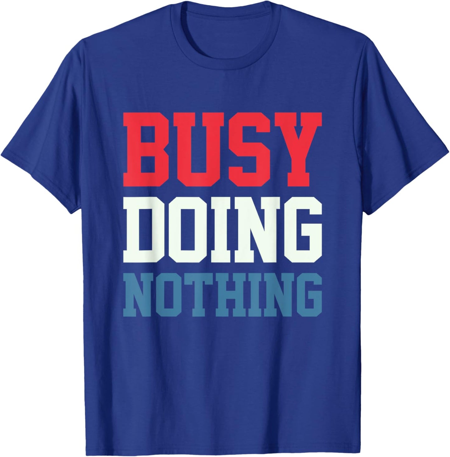 Busy Doing Nothing T-Shirt - T-Shirt | Royal