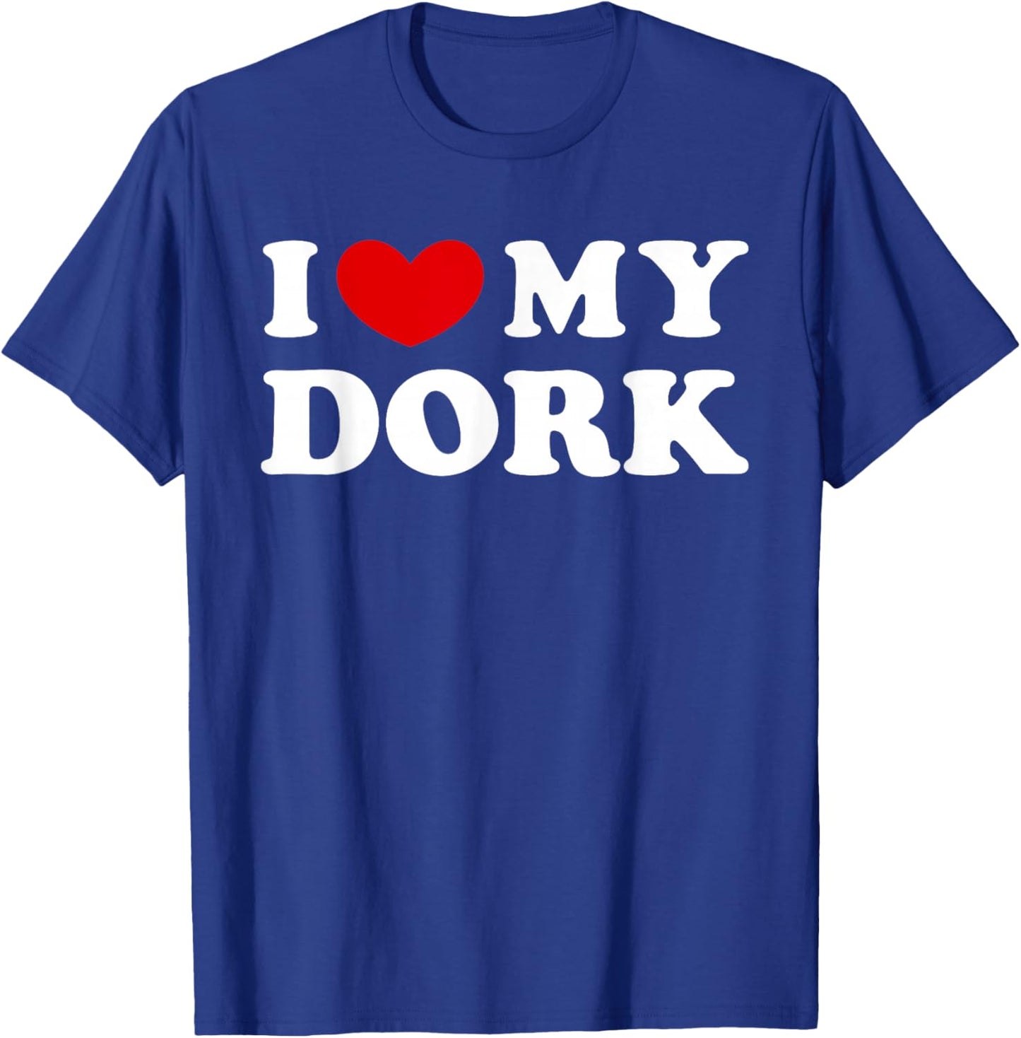 I Love My Dork T-Shirt - T-Shirt | Royal
