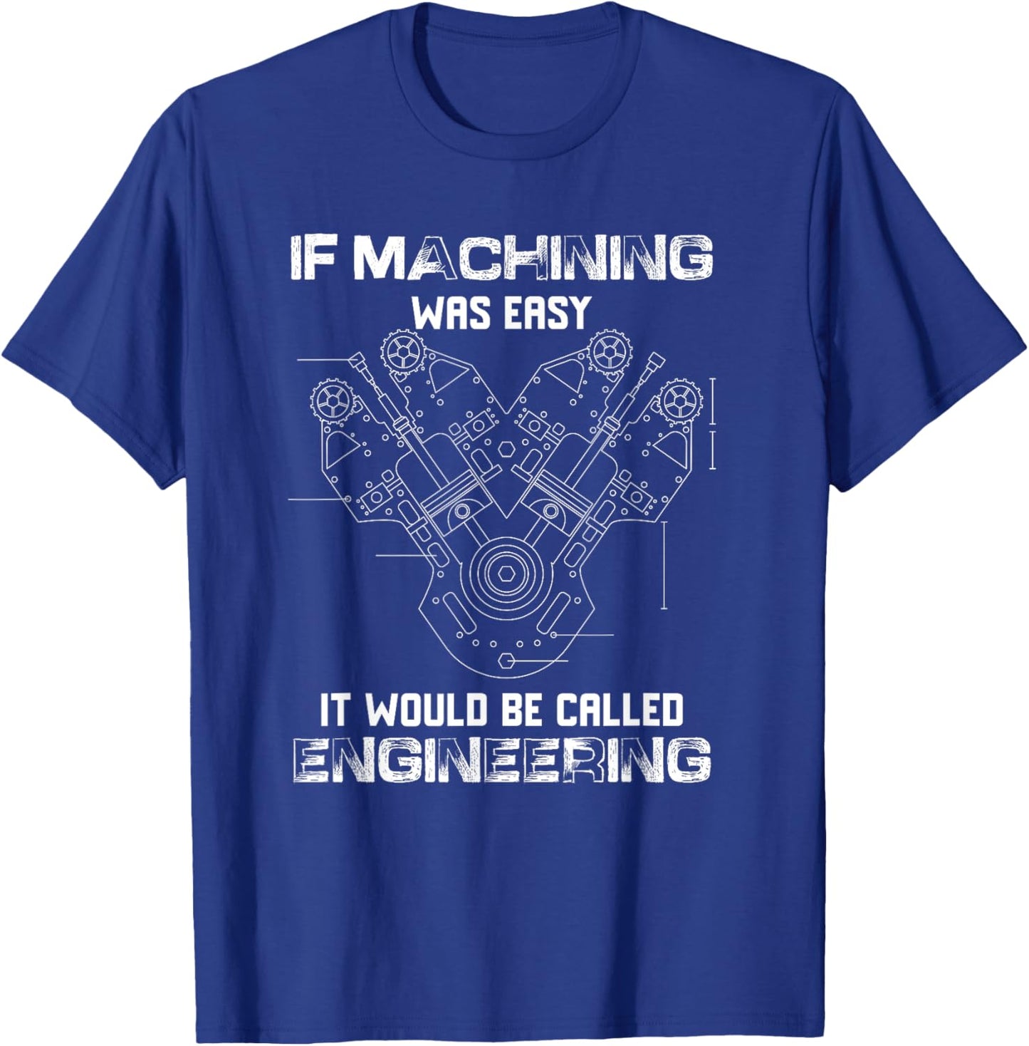 If Machining Was Easy It Would Be Called Engineering Cute T-Shirt - T-Shirt | Royal
