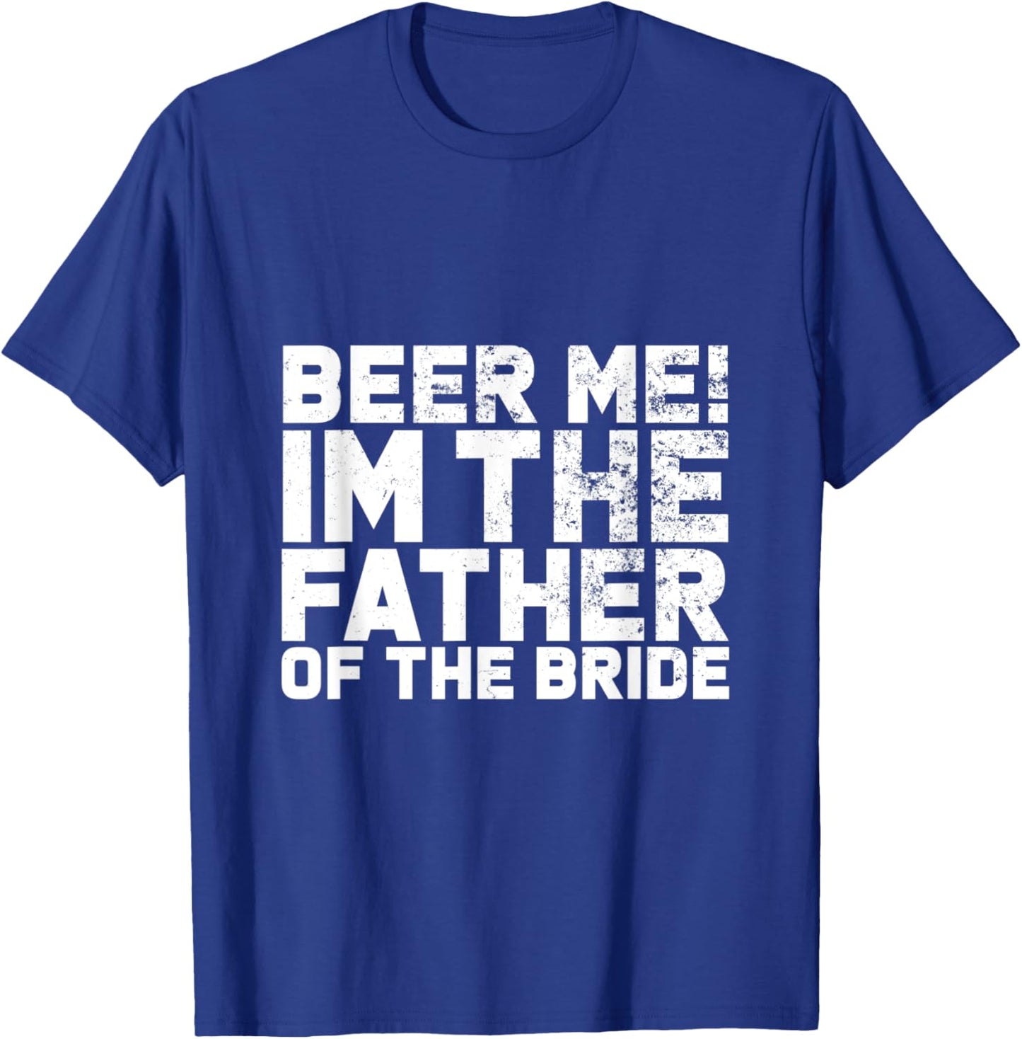 Beer Me I'm The Father Of The Bride Wedding T-Shirt - T-Shirt | Royal