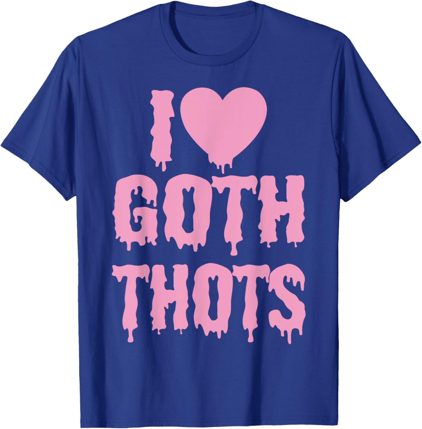 I Love Goth Thots T-Shirt - T-Shirt | Royal