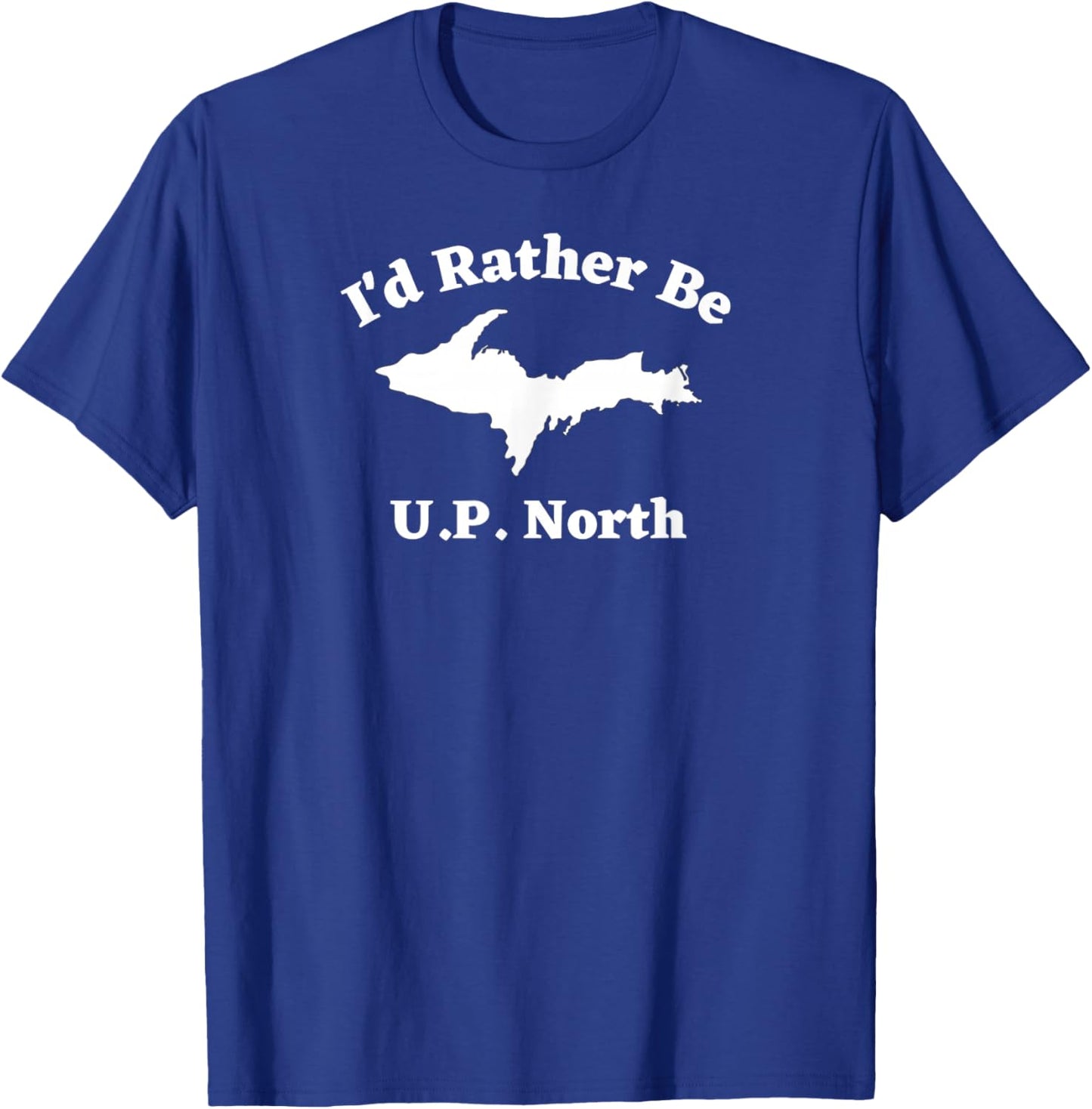 I'd Rather Be U.P. North Upper Michigan Peninsula T-Shirt - T-Shirt | Royal
