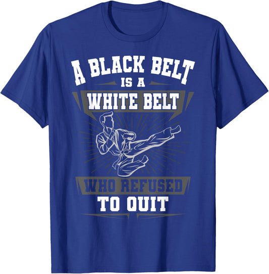 A Black Belt Is A White Belt Karate Martial Arts Lover Sport T-Shirt - T-Shirt | Royal