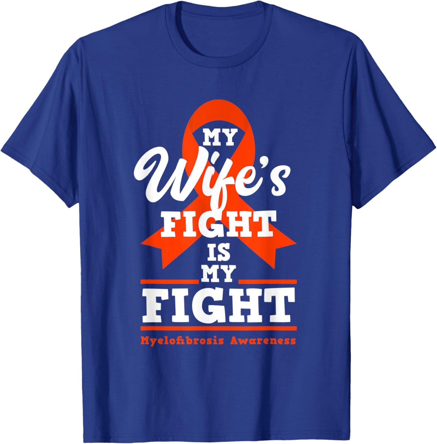 My Wife's Fight Is My Fight Myelofibrosis Awareness T-Shirt - T-Shirt | Royal