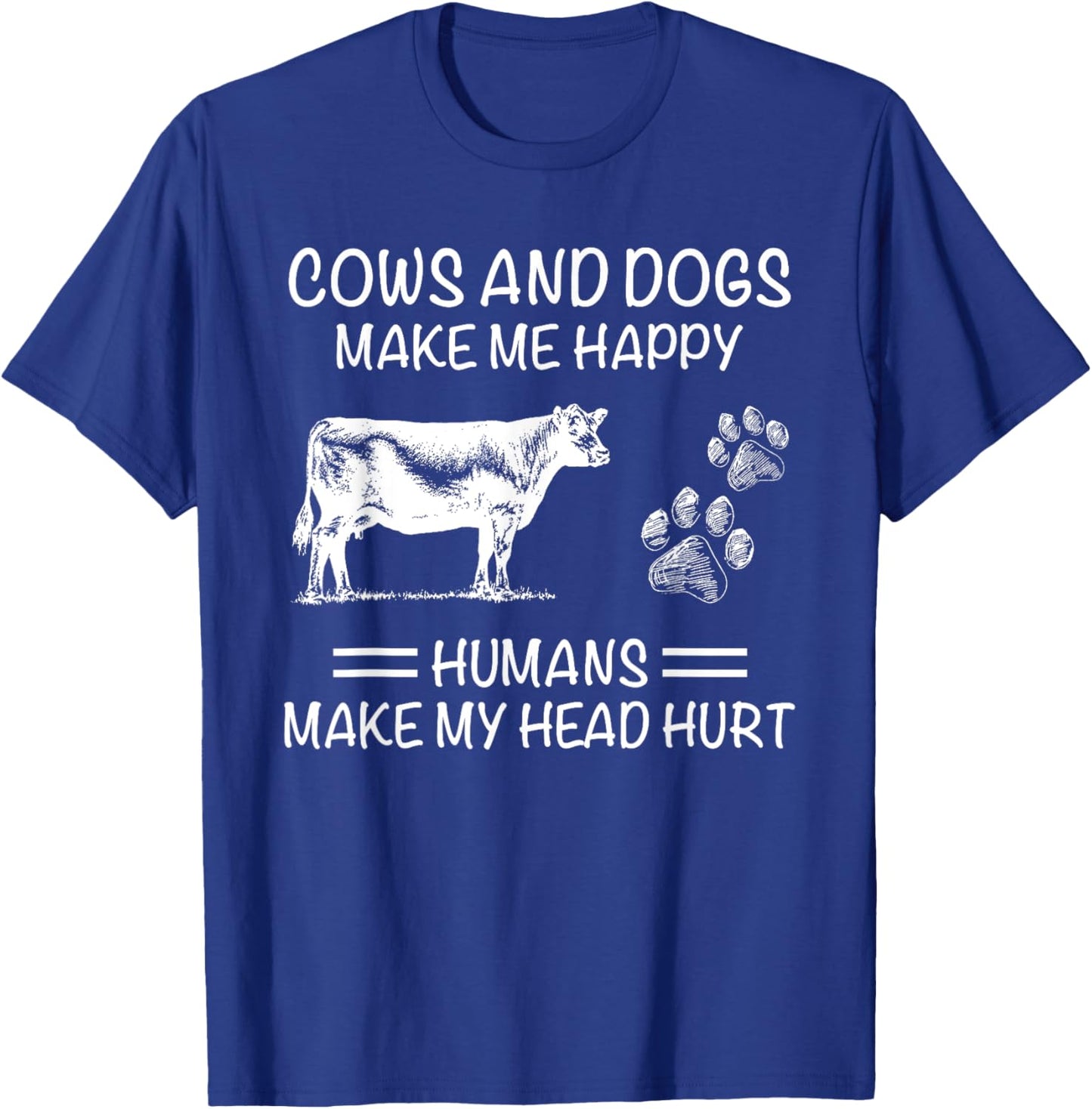 Cows and Dogs Make Me Happy Humans Make My Head Hurt T-Shirt - T-Shirt | Royal