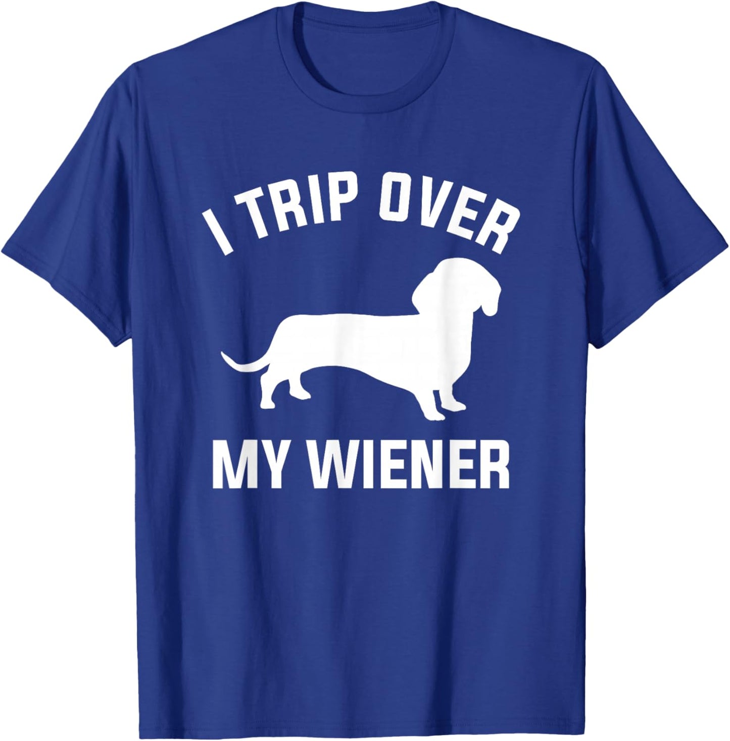 I Trip Over My Wiener For A Dachshund Dog Lover T-Shirt - T-Shirt | Royal