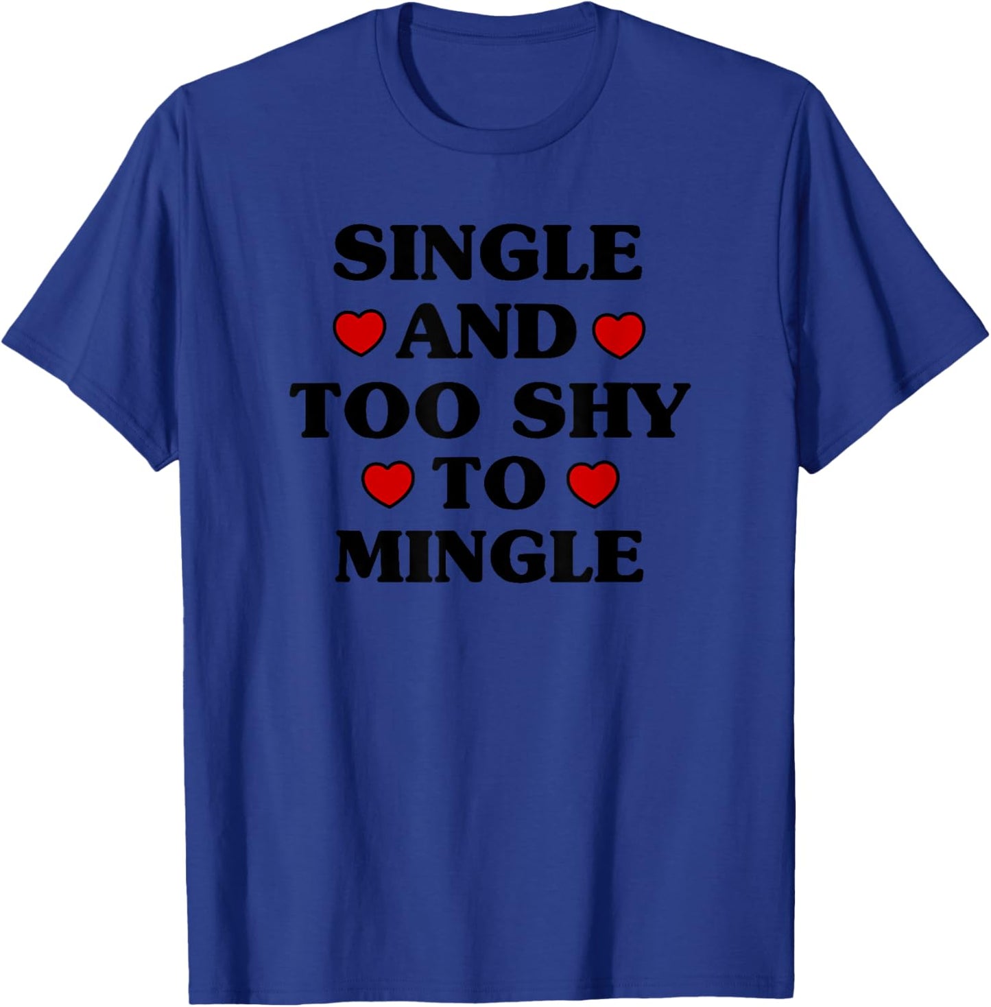 Single and Too Shy to Mingle Funny Valentine's Day T-Shirt - T-Shirt | Royal