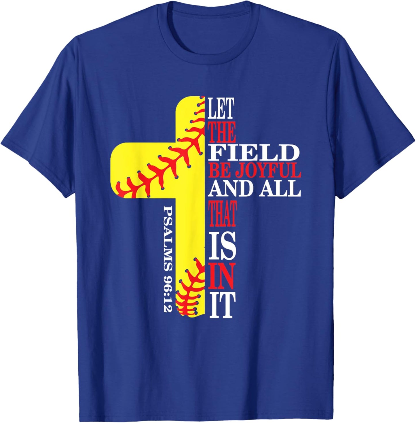 let the field be joyful and all that is in it - Psalm 96:12 T-Shirt - T-Shirt | Royal