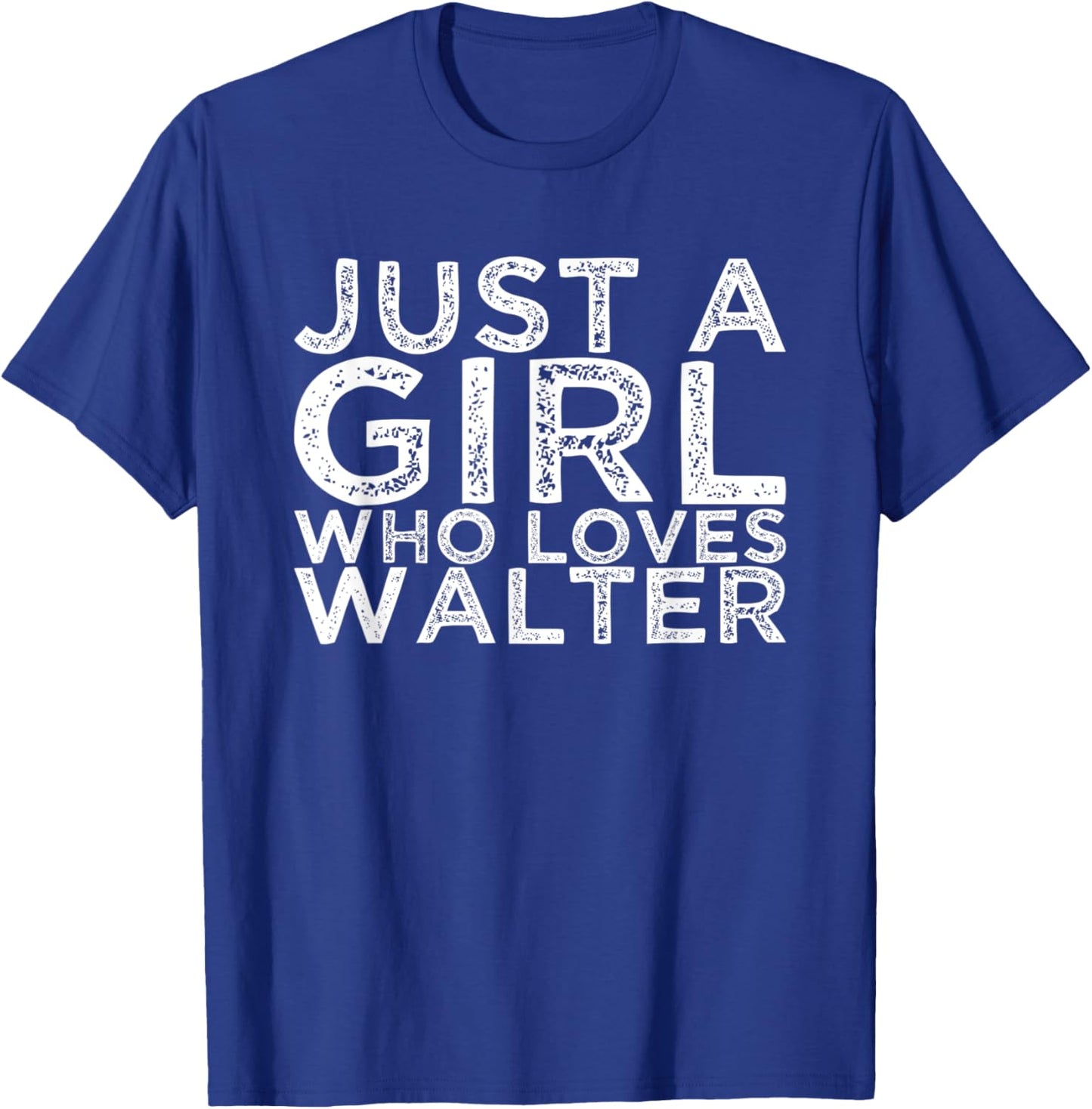 Just A Girl Who Loves Walter T-Shirt - T-Shirt | Royal
