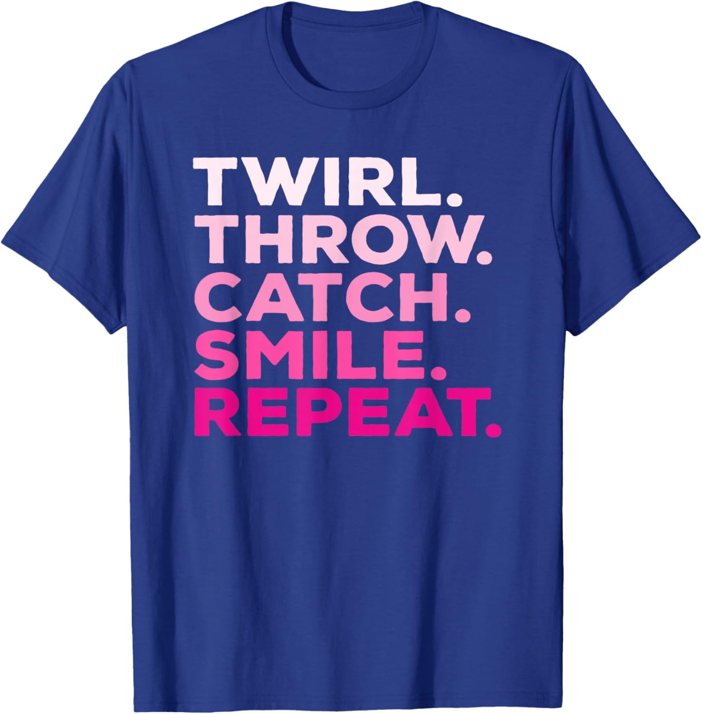 Twirl Throw Catch Smile Repeat Baton Twirling T-Shirt - T-Shirt | Royal