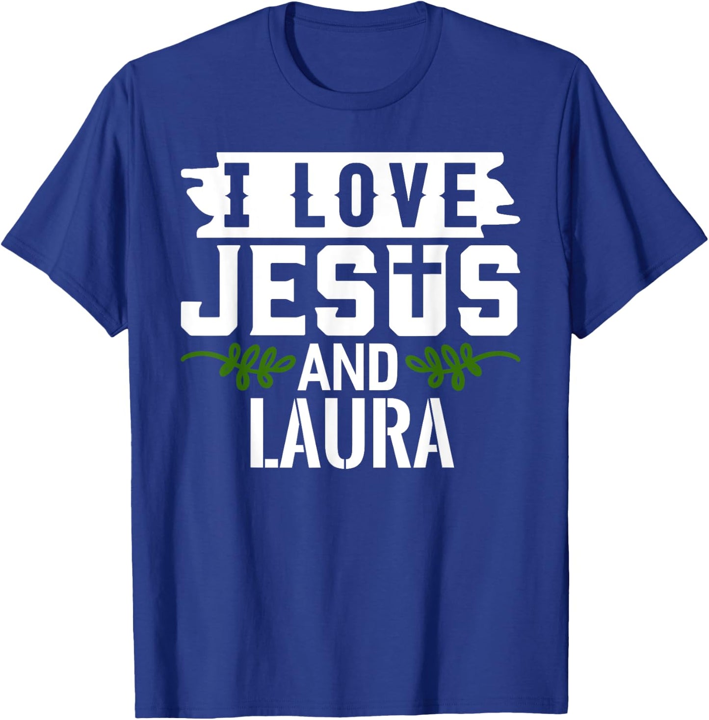 I Love Jesus And LAURA Name LAURA T-Shirt - T-Shirt | Royal