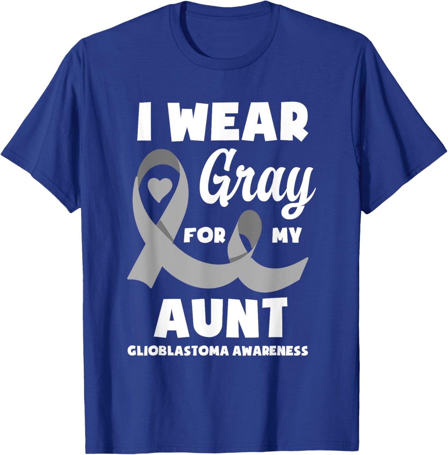 I Wear Gray For My Aunt Glioblastoma Awareness T-Shirt - T-Shirt | Royal