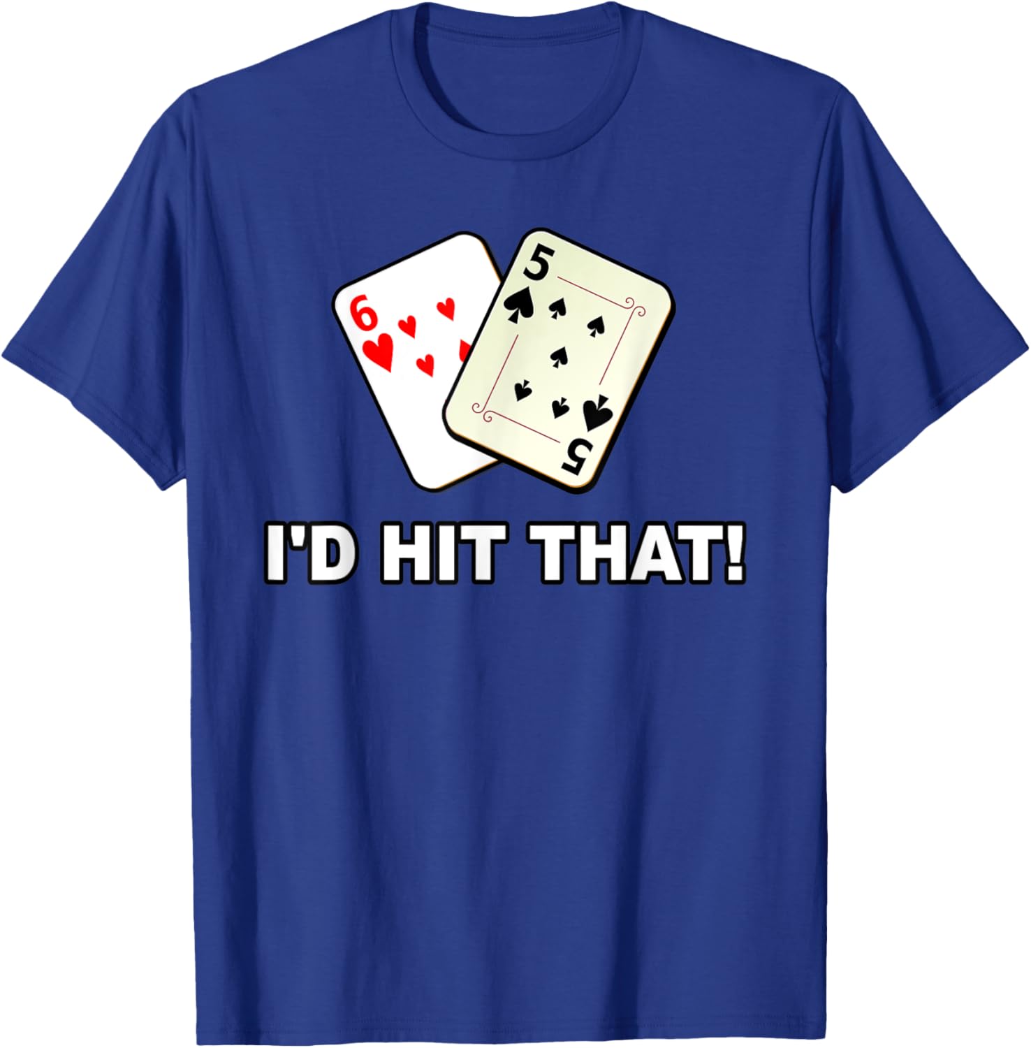 I'd Hit That Poker Cards Card Game Funny Meme Gambling T-Shirt - T-Shirt | Royal