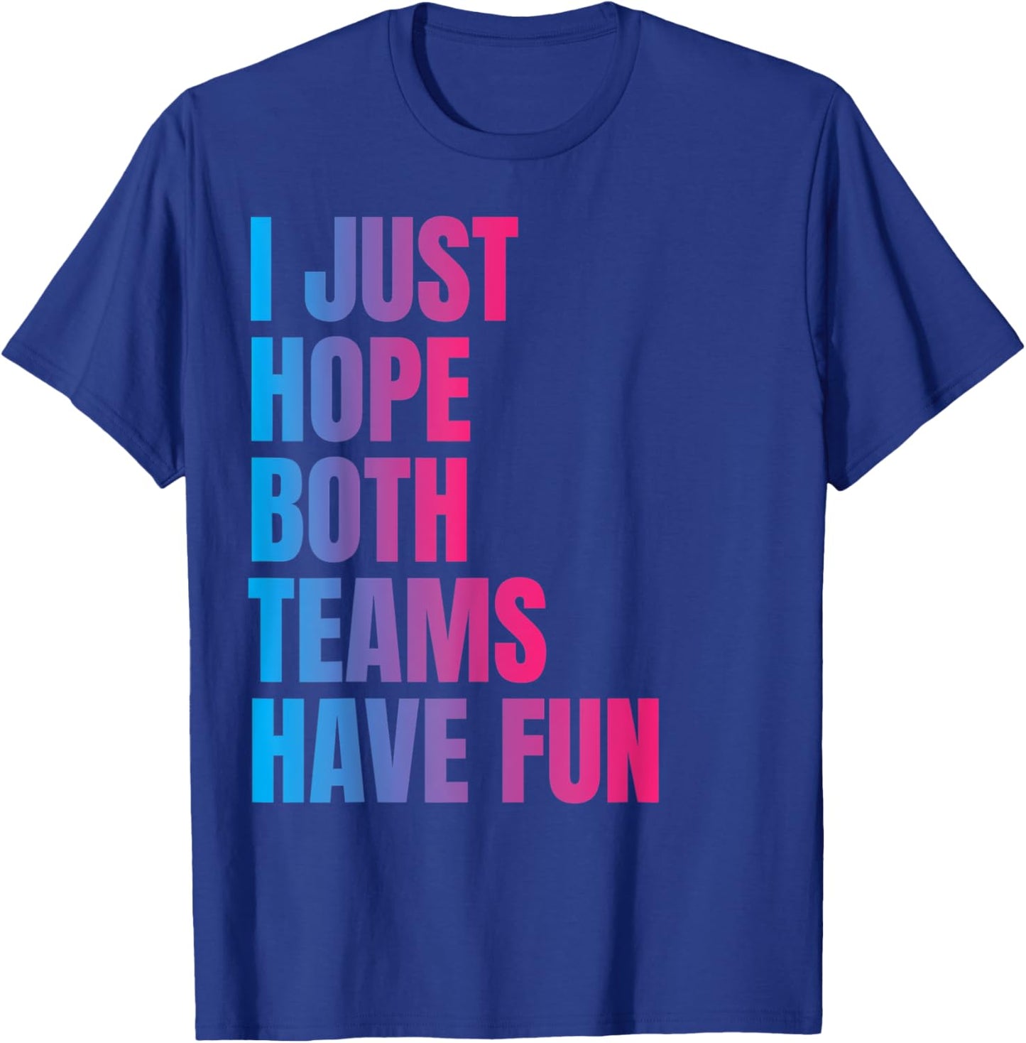 I Just Hope Both Teams Have Fun Funny T-Shirt - T-Shirt | Royal