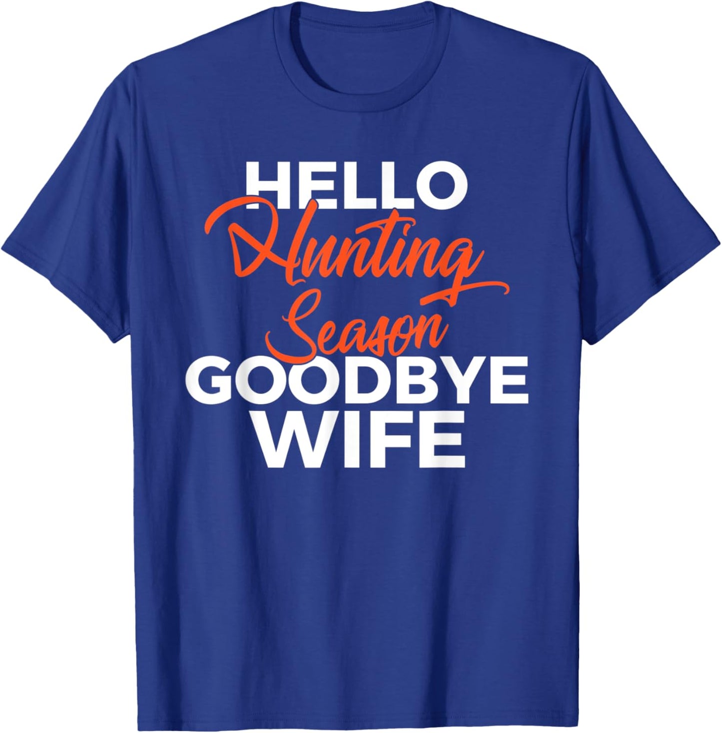 Hello Hunting Season Goodbye Wife Wildlife Fisher Hunter T-Shirt - T-Shirt | Royal