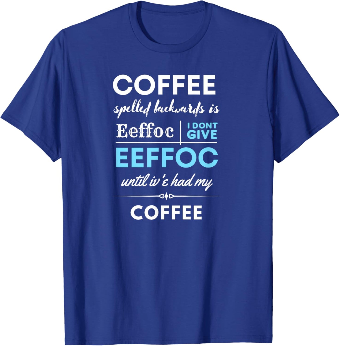Coffee spelled backwards is EEFFOC T-Shirt - T-Shirt | Royal