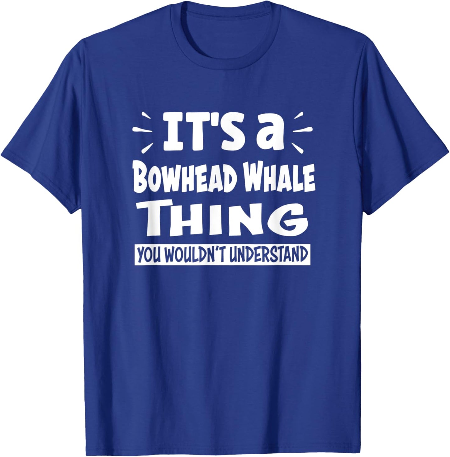 Bowhead Whale Thing You Wouldn't Understand Aninal Lovers T-Shirt - T-Shirt | Royal