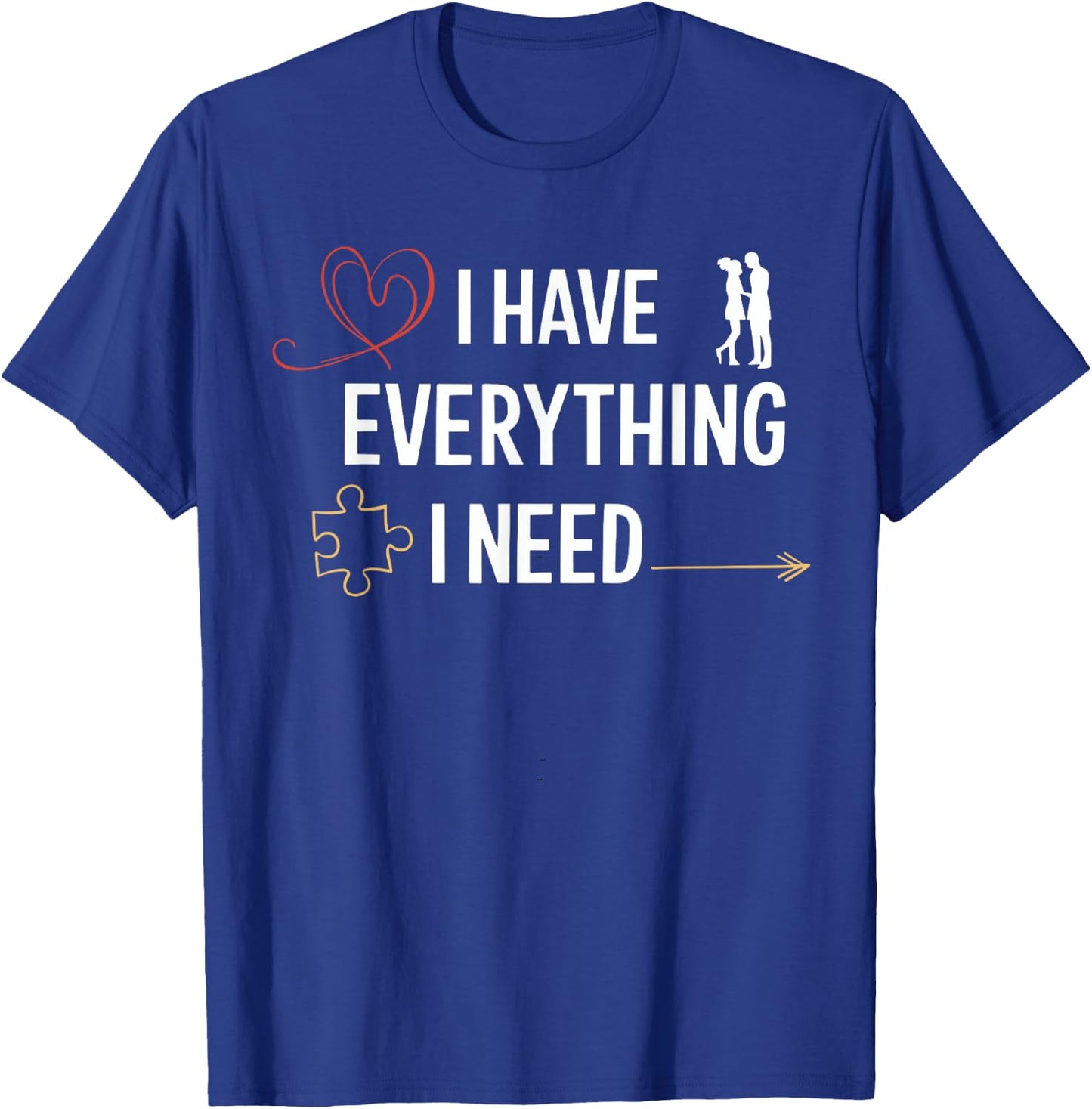 I Have Everything I Need Matching Couples Him Her Honeymoon T-Shirt - T-Shirt | Royal