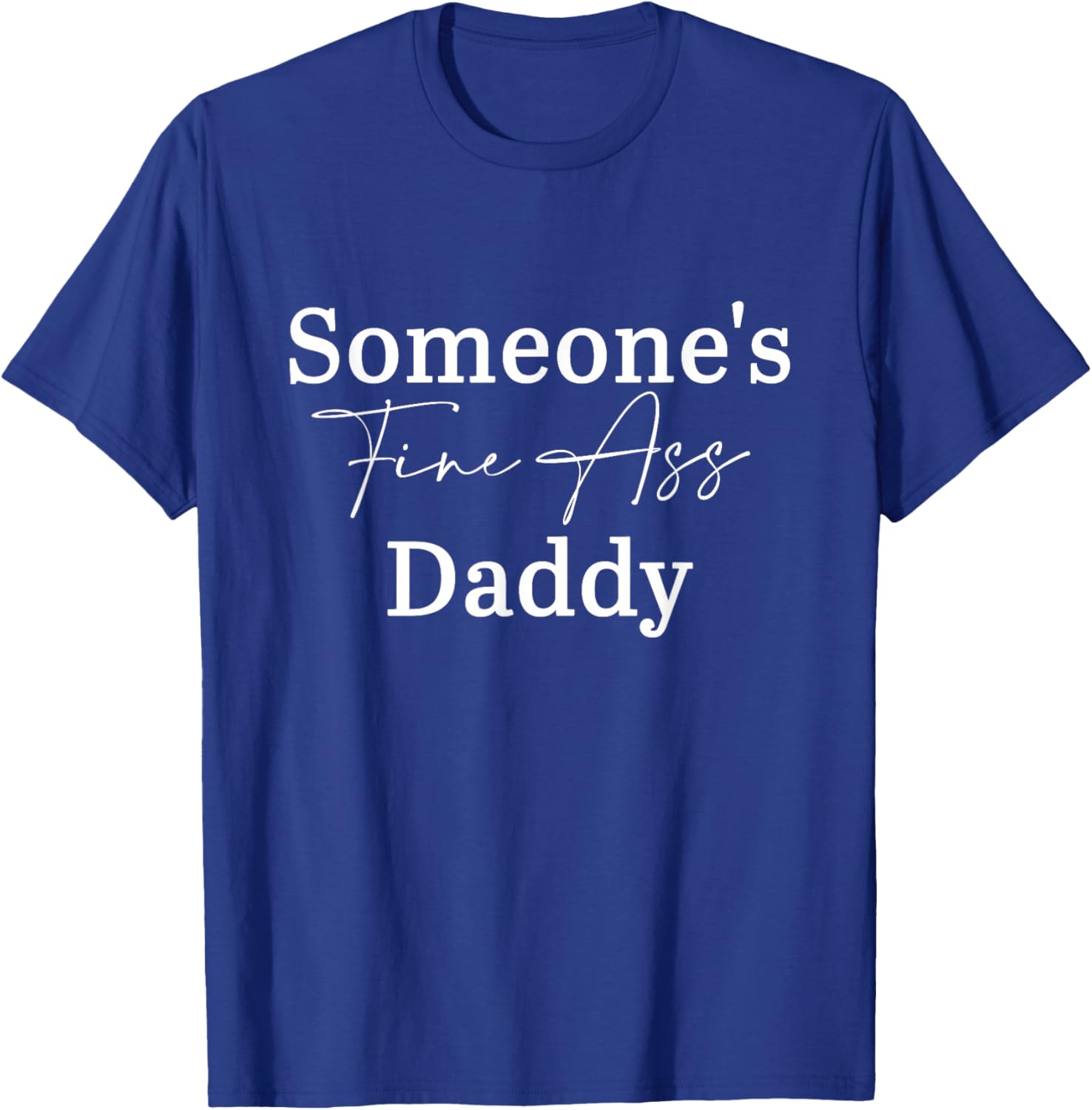Someone's Fine Ass Daddy Father's Day T-Shirt - T-Shirt | Royal