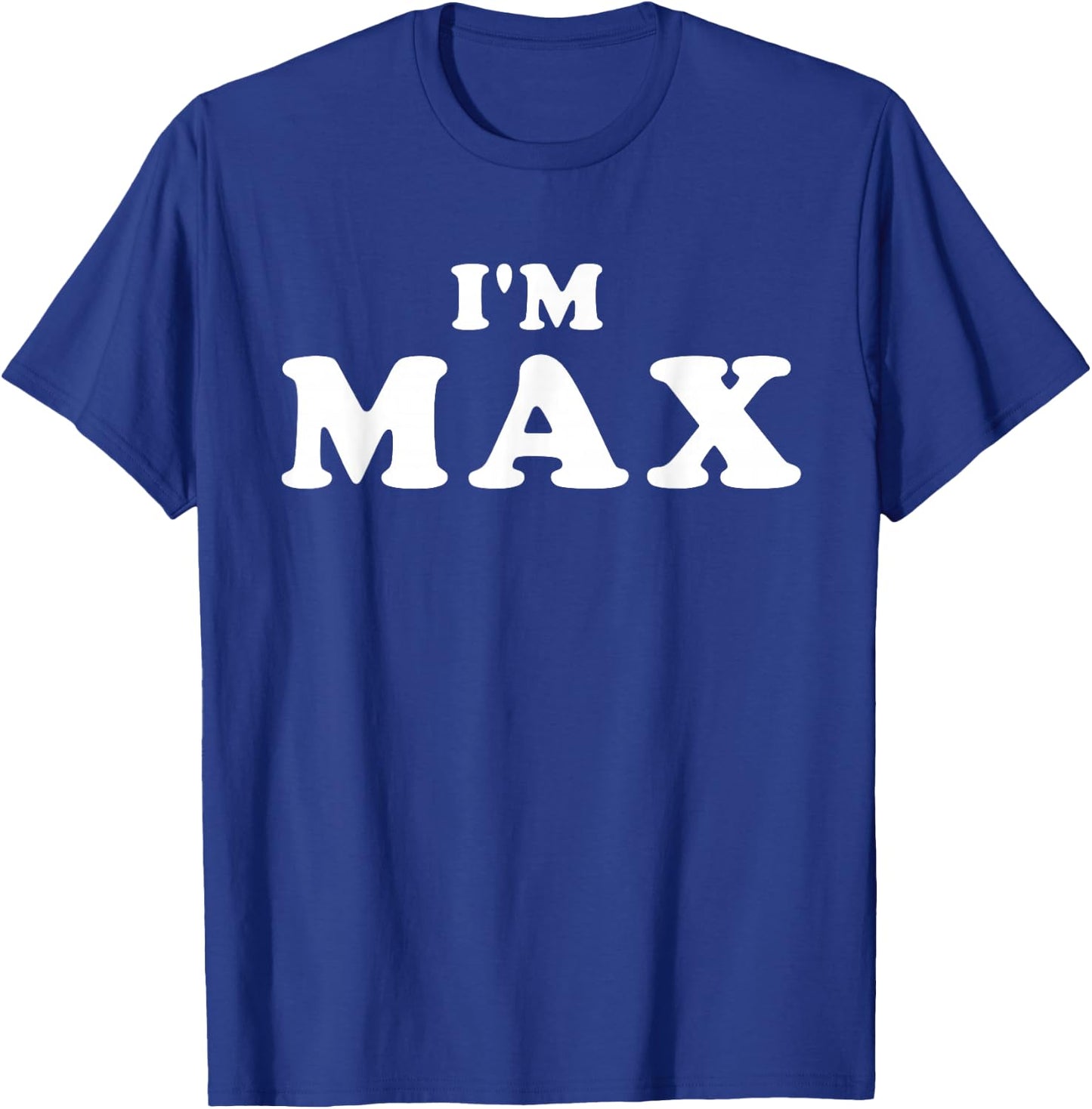 I'm Max, I'm Max, I Am Max T-Shirt - T-Shirt | Royal