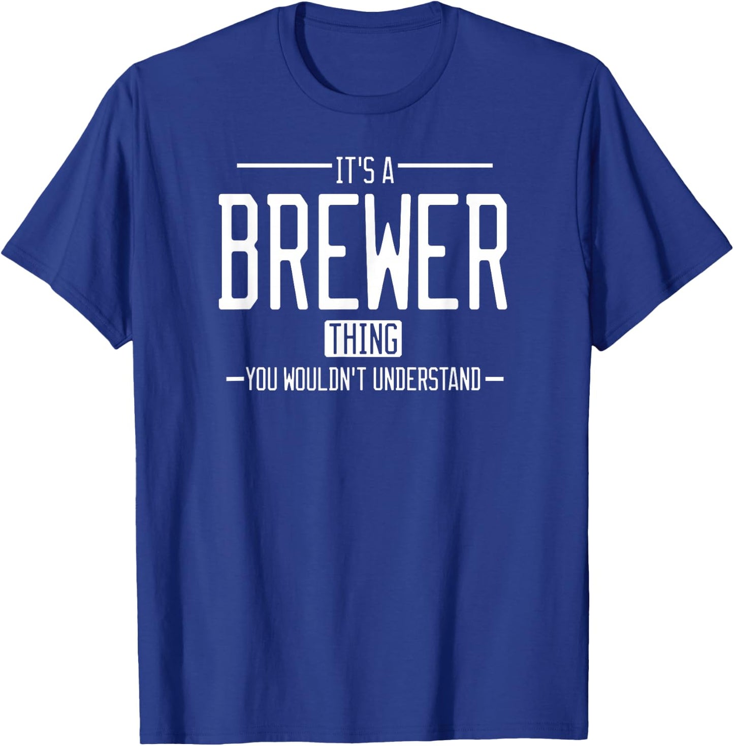 It's a Brewer thing, you wouldn't understand T-Shirt - T-Shirt | Royal