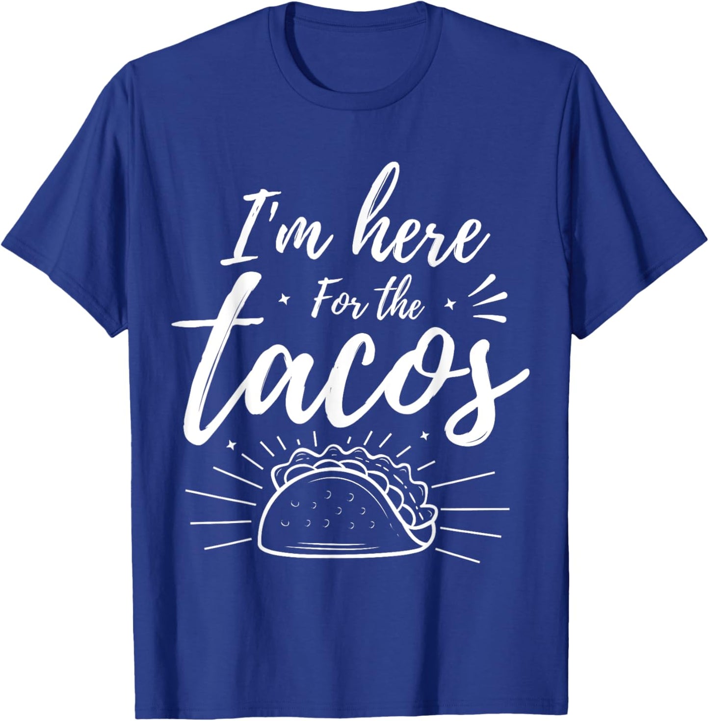 I'm Here for the Tacos T-Shirt - T-Shirt | Royal