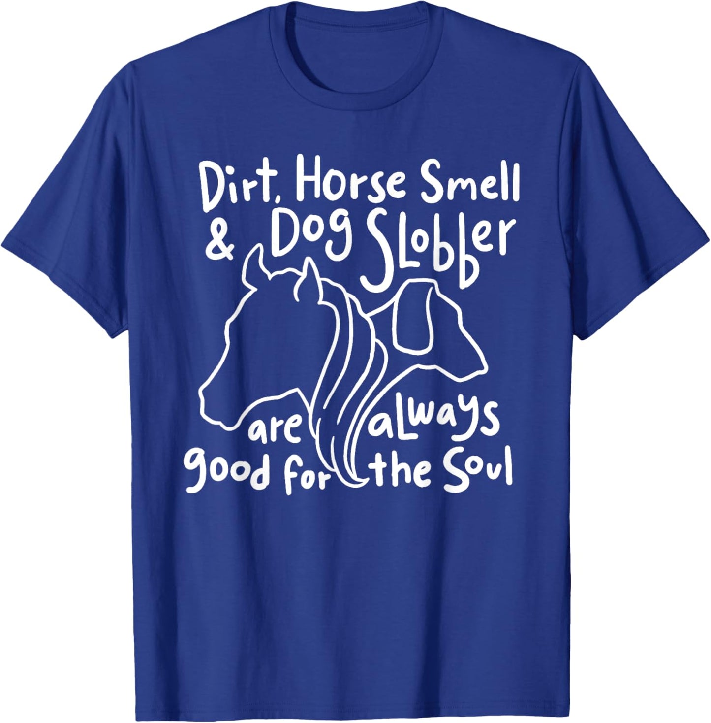 Dirt, Horse Smell & Dog Slobber are always good for the soul Women Girls Kids T-Shirt - T-Shirt | Royal