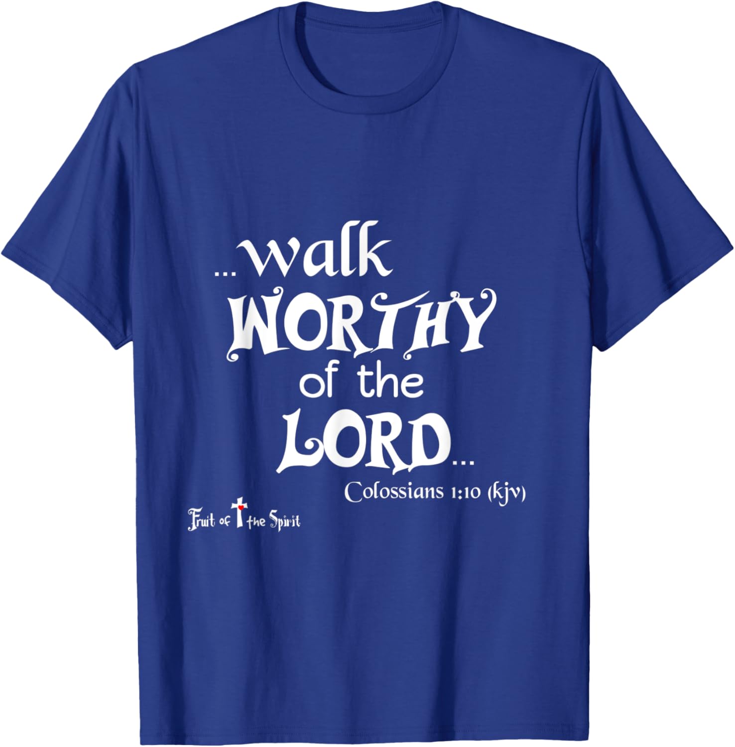 Colossians 1:10 That ye might walk worthy of the Lord - Joy T-Shirt - T-Shirt | Royal
