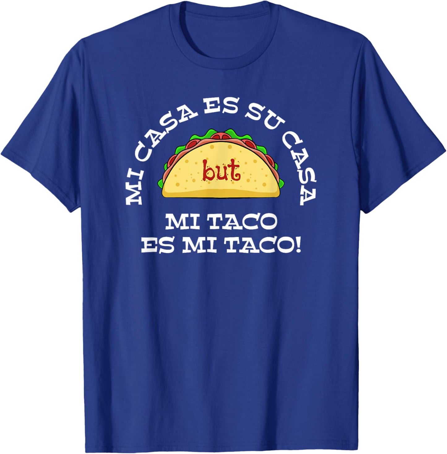Mi casa es su casa but mi taco es mi taco T-Shirt - T-Shirt | Royal