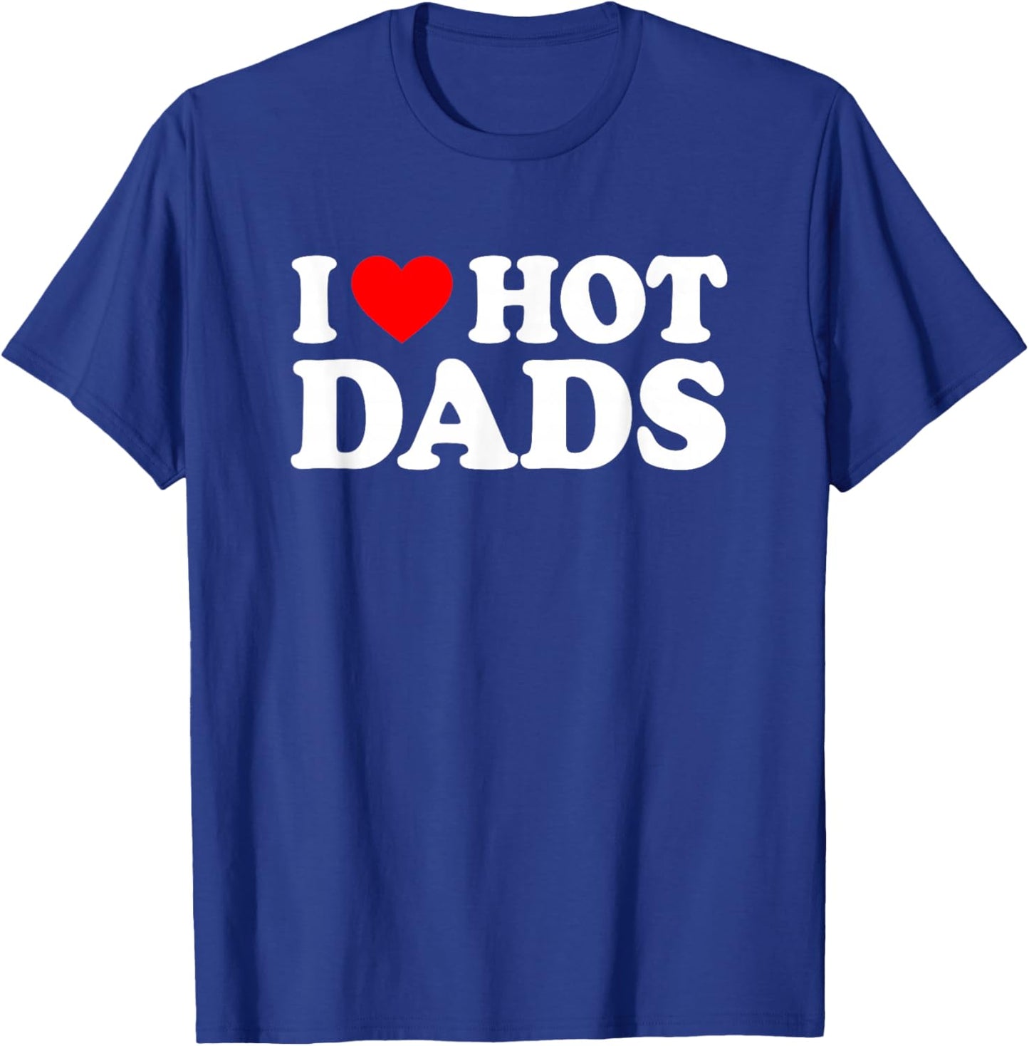 I Love / I Heart Hot Dads Shirt / T-Shirt - T-Shirt | Royal