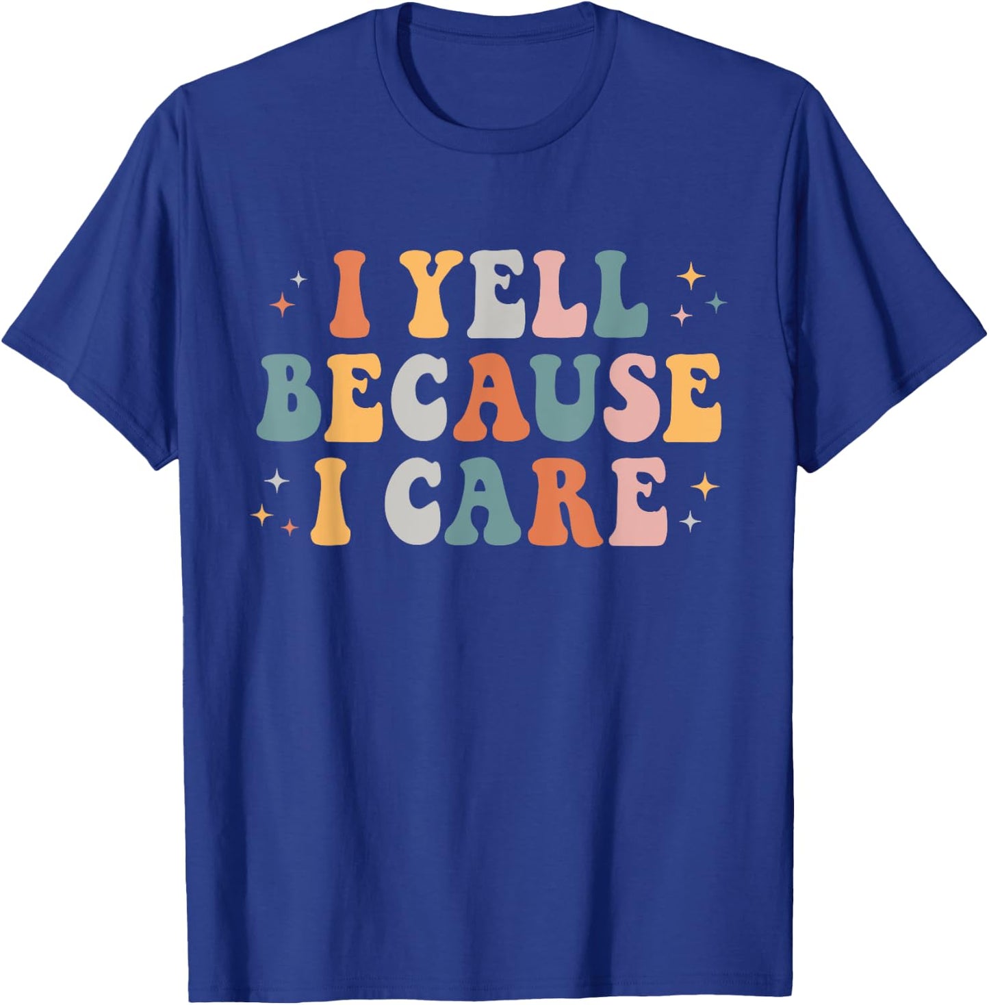 I Yell Because I Care Retro Groovy Design Men T-Shirt - T-Shirt | Royal