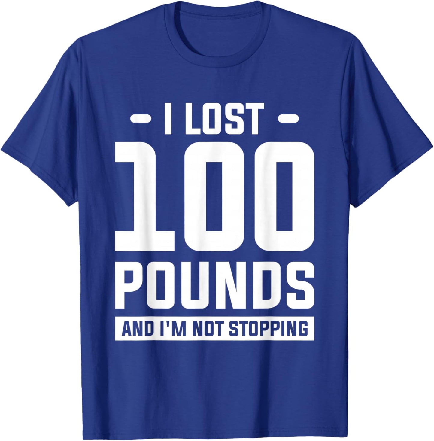 I Lost 100 Pounds And I'm Not Stopping Weight Loss Workout T-Shirt - T-Shirt | Royal