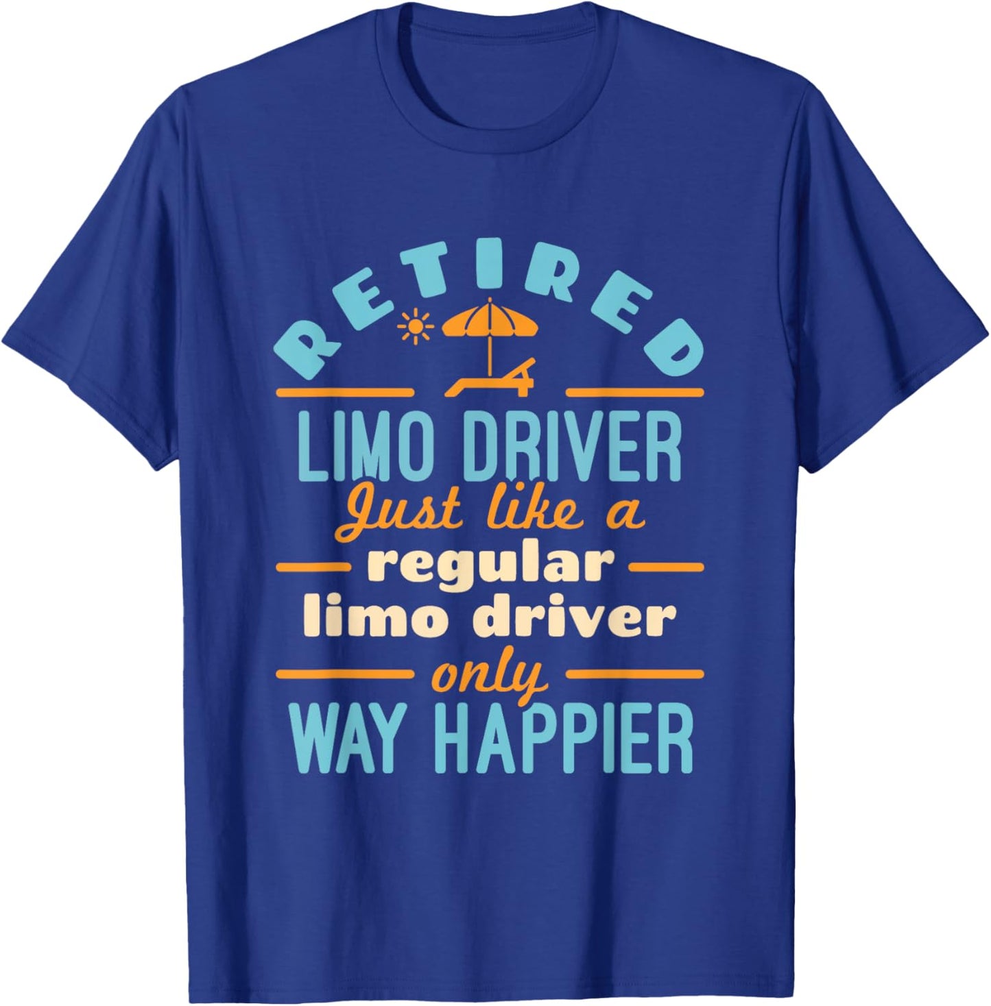 Retired Limo Driver Chauffeur Limousine Retirement Happier T-Shirt - T-Shirt | Royal
