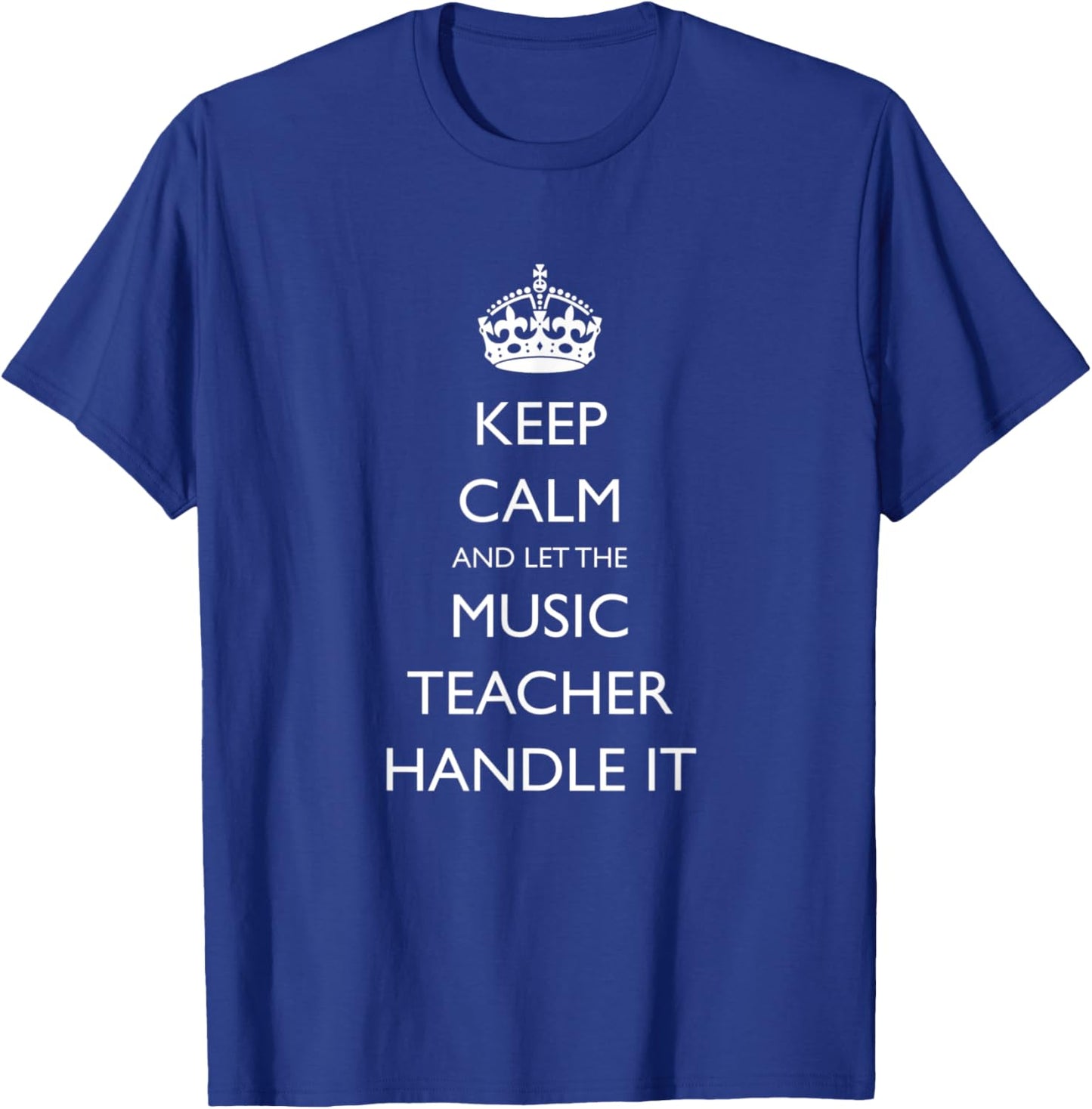 Keep Calm and let the Music Teacher Handle It T-Shirt - T-Shirt | Royal