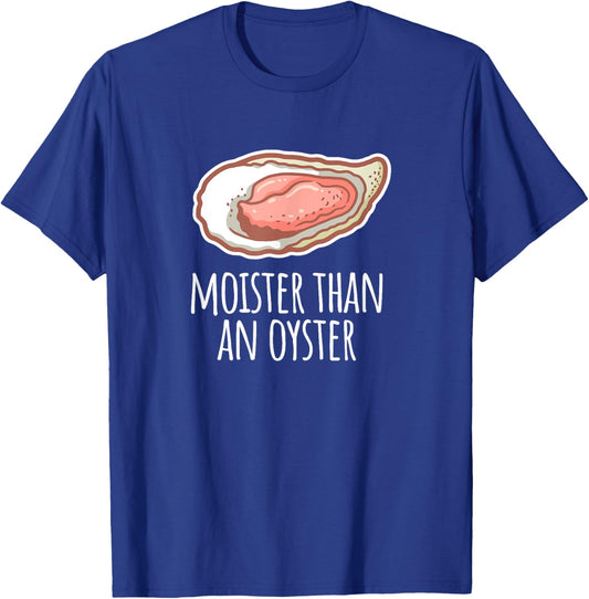 Moister Than An Oyster Shucking Funny Shellfish Shucker T-Shirt - T-Shirt | Royal