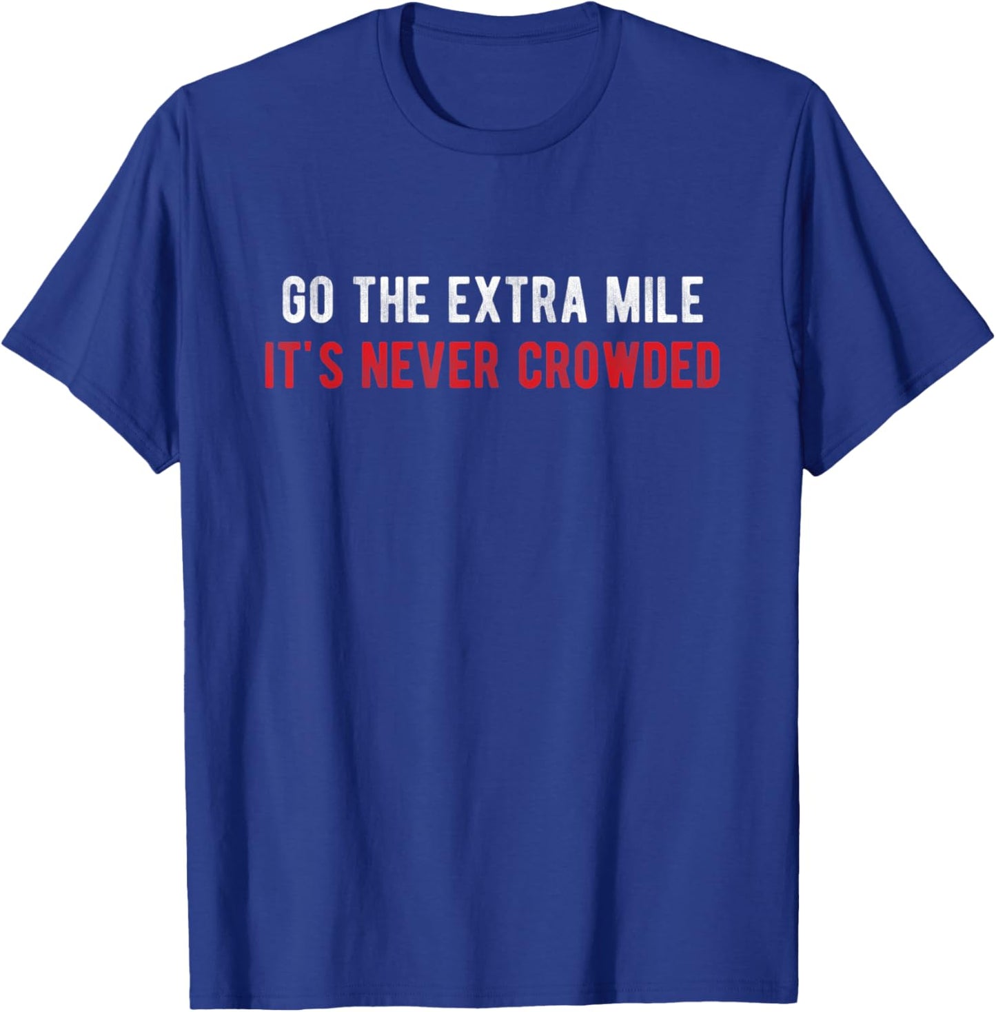 Go The Extra Mile It's Never Crowded - Motivational Running T-Shirt - T-Shirt | Royal