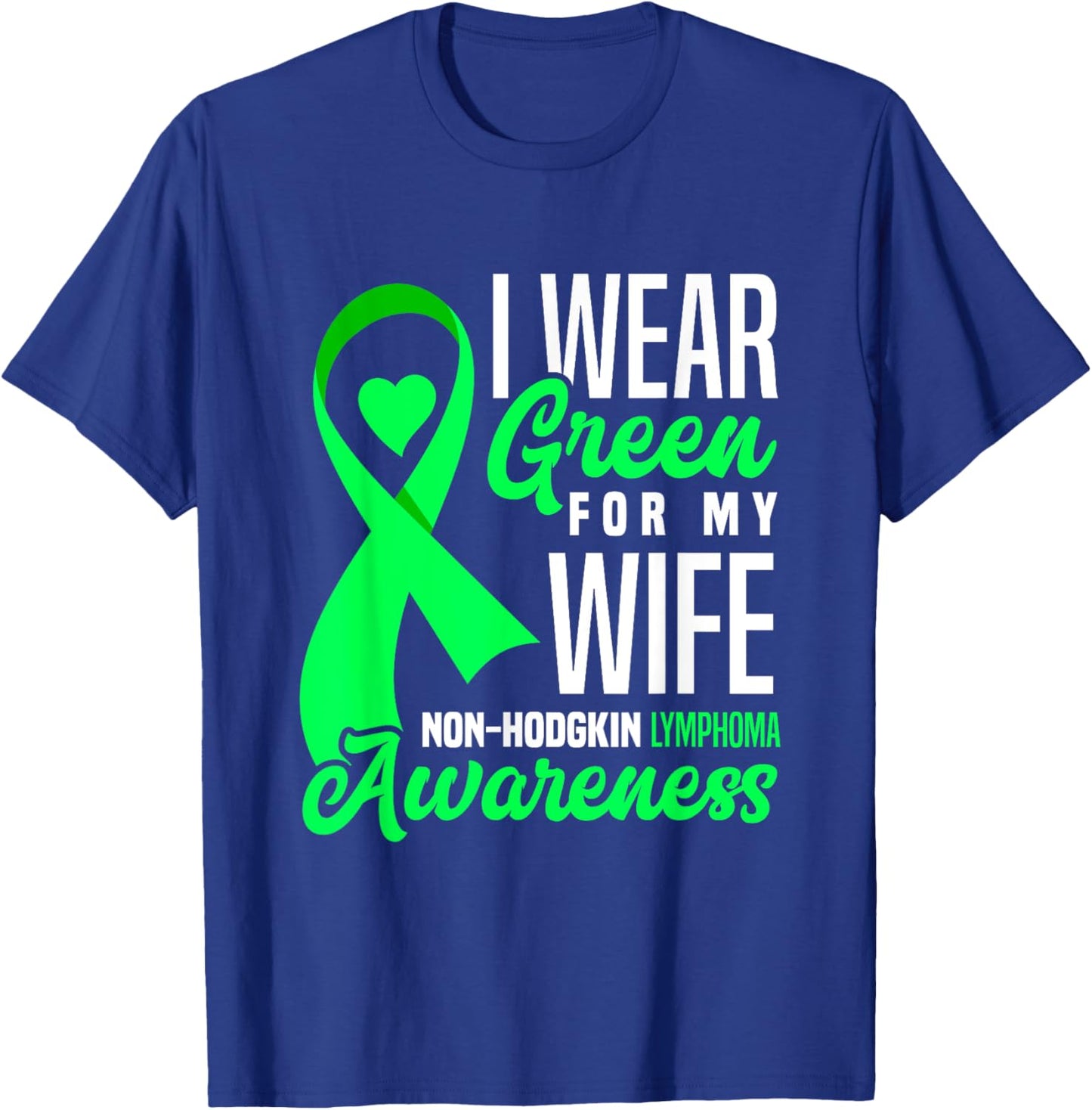 I Wear Green For My Wife Non-Hodgkin Lymphoma Awareness T-Shirt - T-Shirt | Royal