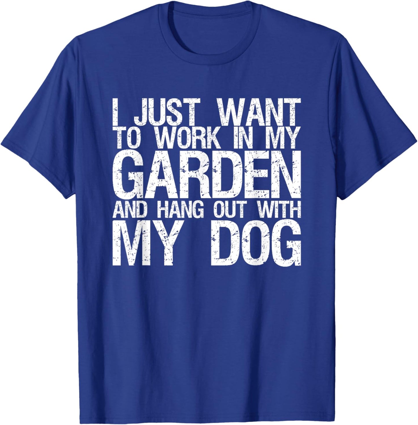 I Just Want To Work In My Garden And Hang Out With My Dog Men Women T-Shirt - T-Shirt | Royal